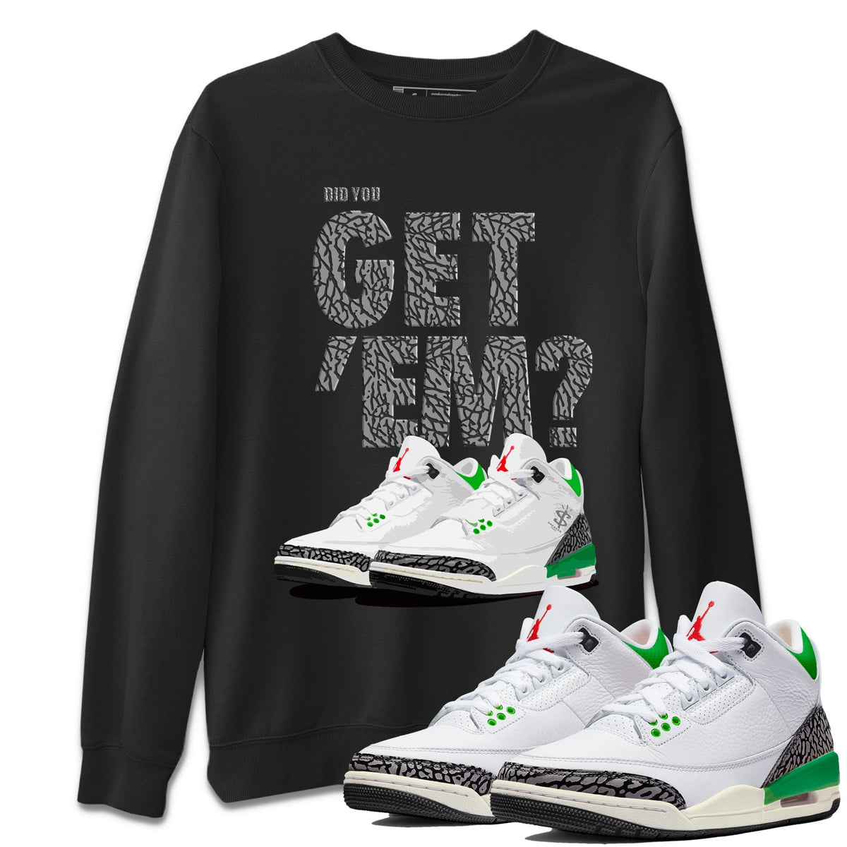 Air Jordan 3 Lucky Green Sneaker Match Tees Did You Get 'Em SNRT Streetwear Sneaker Shirt Jordan 3 Retro Lucky Green Drip Gear Zone Sneaker Matching Clothing Unisex Shirts To Match Jordan Black 1