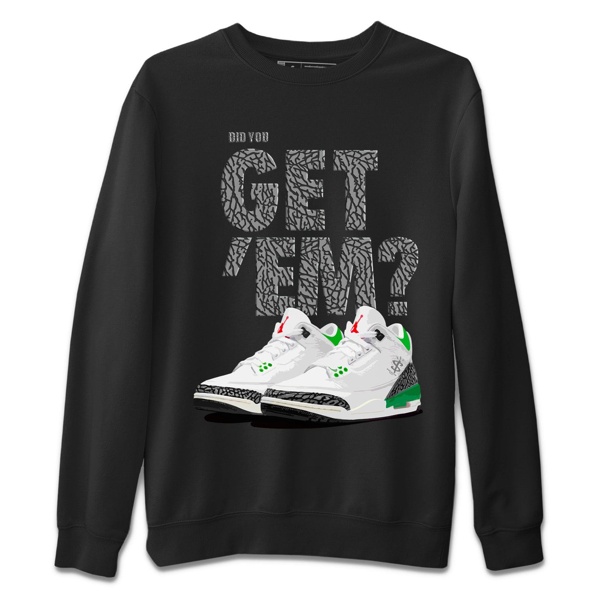 Air Jordan 3 Lucky Green Sneaker Match Tees Did You Get 'Em SNRT Streetwear Sneaker Shirt Jordan 3 Retro Lucky Green Drip Gear Zone Sneaker Matching Clothing Unisex Shirts To Match Jordan Black 2