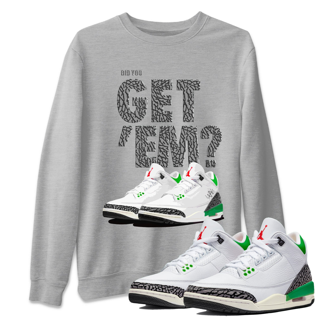 Air Jordan 3 Lucky Green Sneaker Match Tees Did You Get 'Em SNRT Streetwear Sneaker Shirt Jordan 3 Retro Lucky Green Drip Gear Zone Sneaker Matching Clothing Unisex Shirts To Match Jordan Heather Grey 1