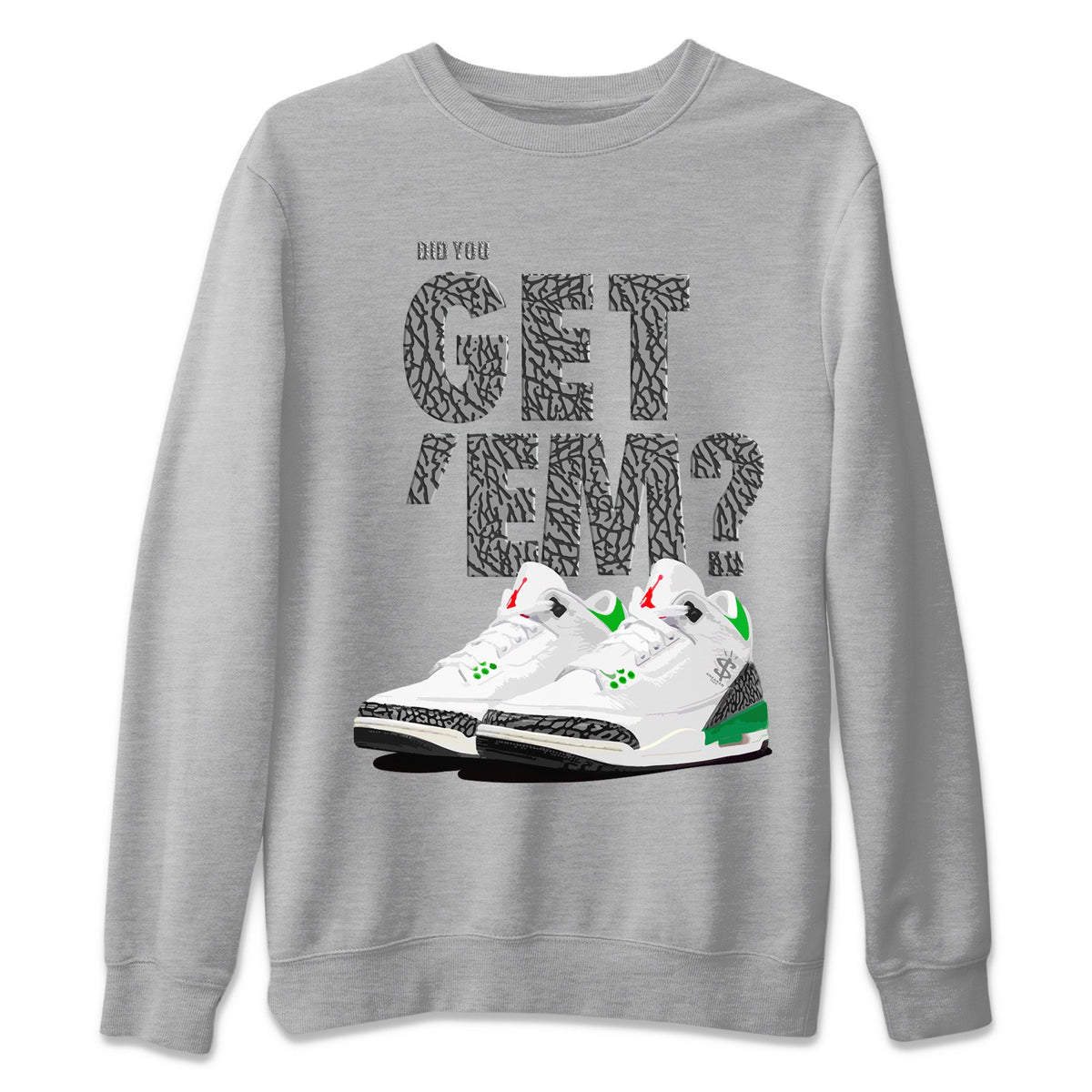 Air Jordan 3 Lucky Green Sneaker Match Tees Did You Get 'Em SNRT Streetwear Sneaker Shirt Jordan 3 Retro Lucky Green Drip Gear Zone Sneaker Matching Clothing Unisex Shirts To Match Jordan Heather Grey 2