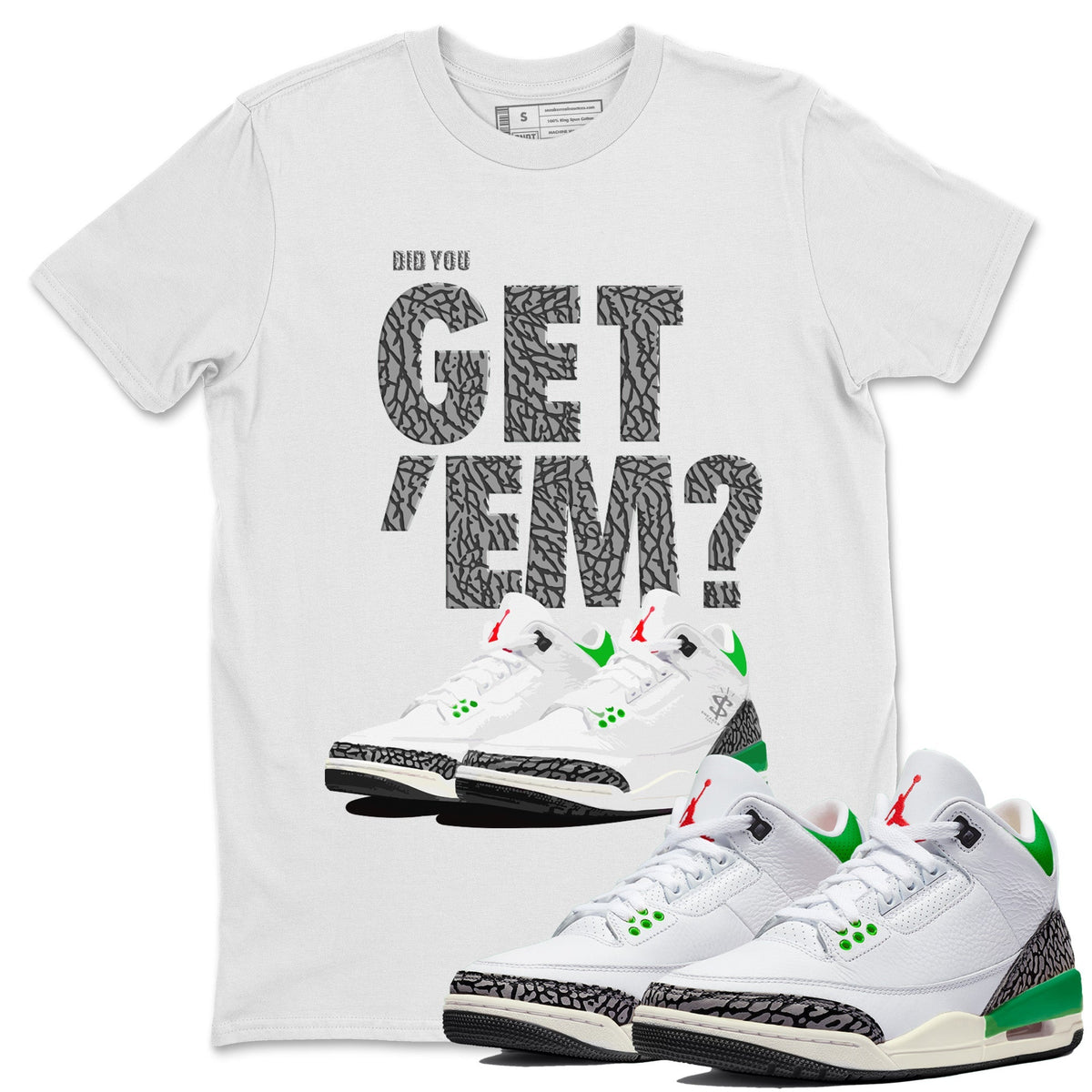 Air Jordan 3 Lucky Green Sneaker Match Tees Did You Get 'Em SNRT Streetwear Sneaker Shirt Jordan 3 Retro Lucky Green Drip Gear Zone Sneaker Matching Clothing Unisex Shirts To Match Jordan White 1