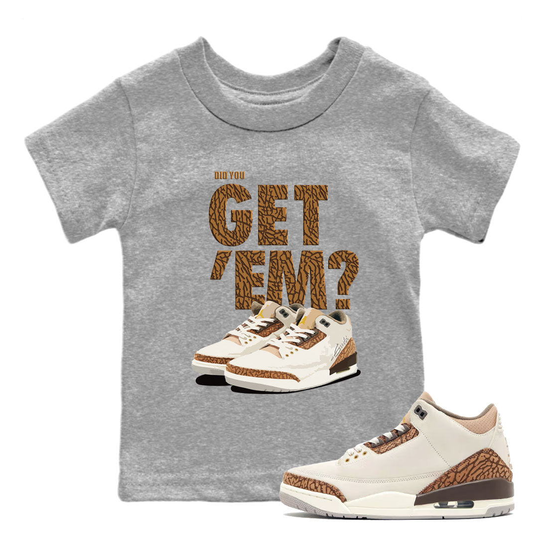 Jordan 3 Retro Palomino Sneaker Match Tees Did You Get 'Em SNRT Streetwear Sneaker Shirt Air Jordan 3 Palomino SNRT Drip Gear Zone Sneaker Matching Clothing Kids and Baby Youth Shirts To Match Jordan Heather Grey 1
