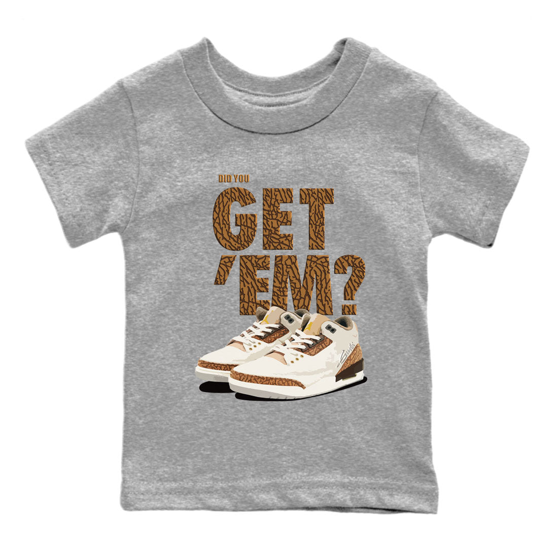 Jordan 3 Retro Palomino Sneaker Match Tees Did You Get 'Em SNRT Streetwear Sneaker Shirt Air Jordan 3 Palomino SNRT Drip Gear Zone Sneaker Matching Clothing Kids and Baby Youth Shirts To Match Jordan Heather Grey 2