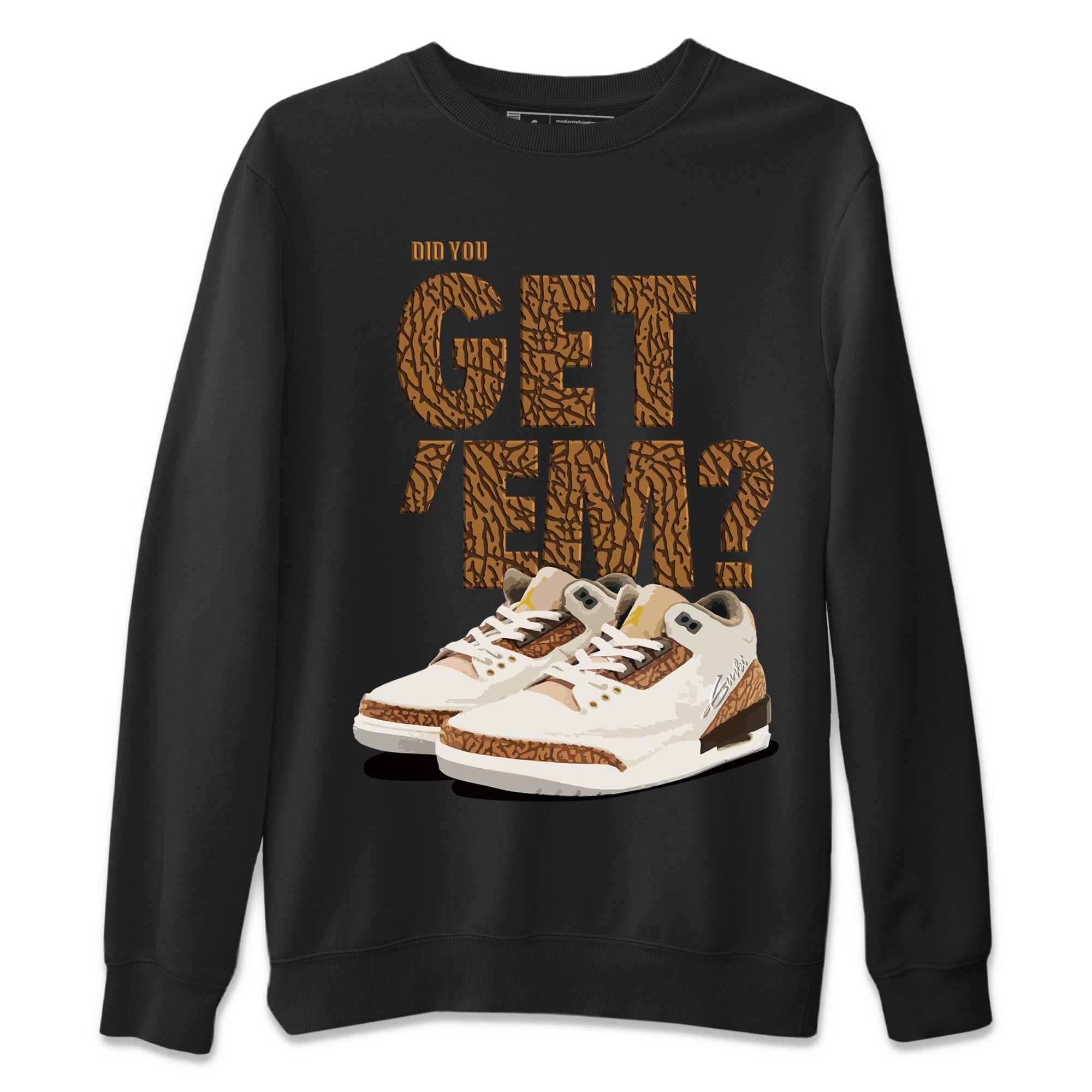 Jordan 3 Retro Palomino Sneaker Match Tees Did You Get 'Em SNRT Streetwear Sneaker Shirt Air Jordan 3 Palomino SNRT Drip Gear Zone Sneaker Matching Clothing Unisex Shirts To Match Jordan Black 2