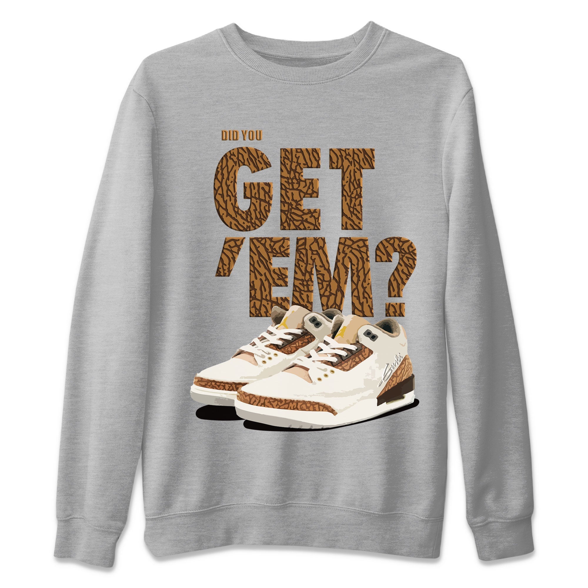 Jordan 3 Retro Palomino Sneaker Match Tees Did You Get 'Em SNRT Streetwear Sneaker Shirt Air Jordan 3 Palomino SNRT Drip Gear Zone Sneaker Matching Clothing Unisex Shirts To Match Jordan Heather Grey 2