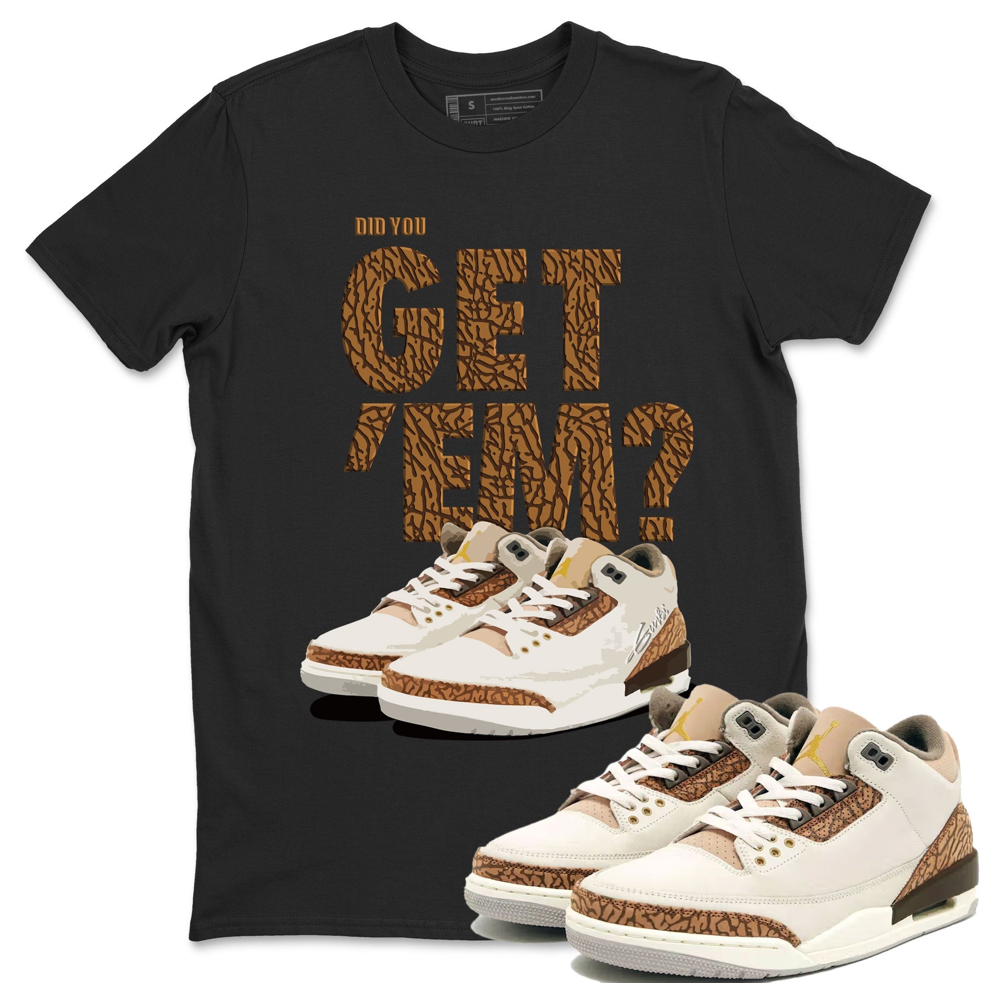 Jordan 3 Retro Palomino Sneaker Match Tees Did You Get 'Em SNRT Streetwear Sneaker Shirt Air Jordan 3 Palomino SNRT Drip Gear Zone Sneaker Matching Clothing Unisex Shirts To Match Jordan Black 1