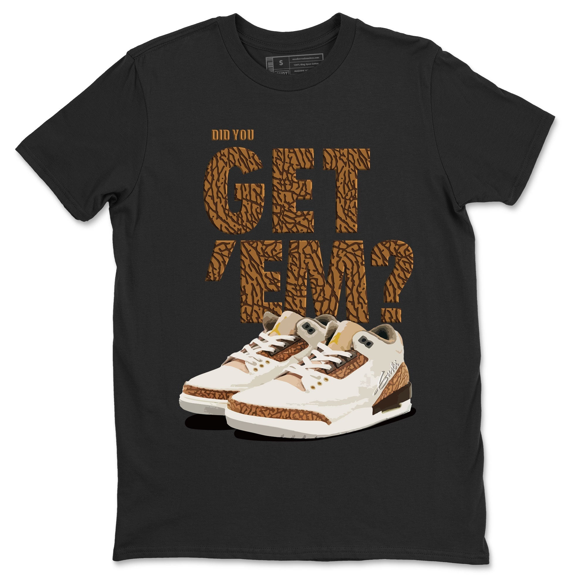 Jordan 3 Retro Palomino Sneaker Match Tees Did You Get 'Em SNRT Streetwear Sneaker Shirt Air Jordan 3 Palomino SNRT Drip Gear Zone Sneaker Matching Clothing Unisex Shirts To Match Jordan Black 2