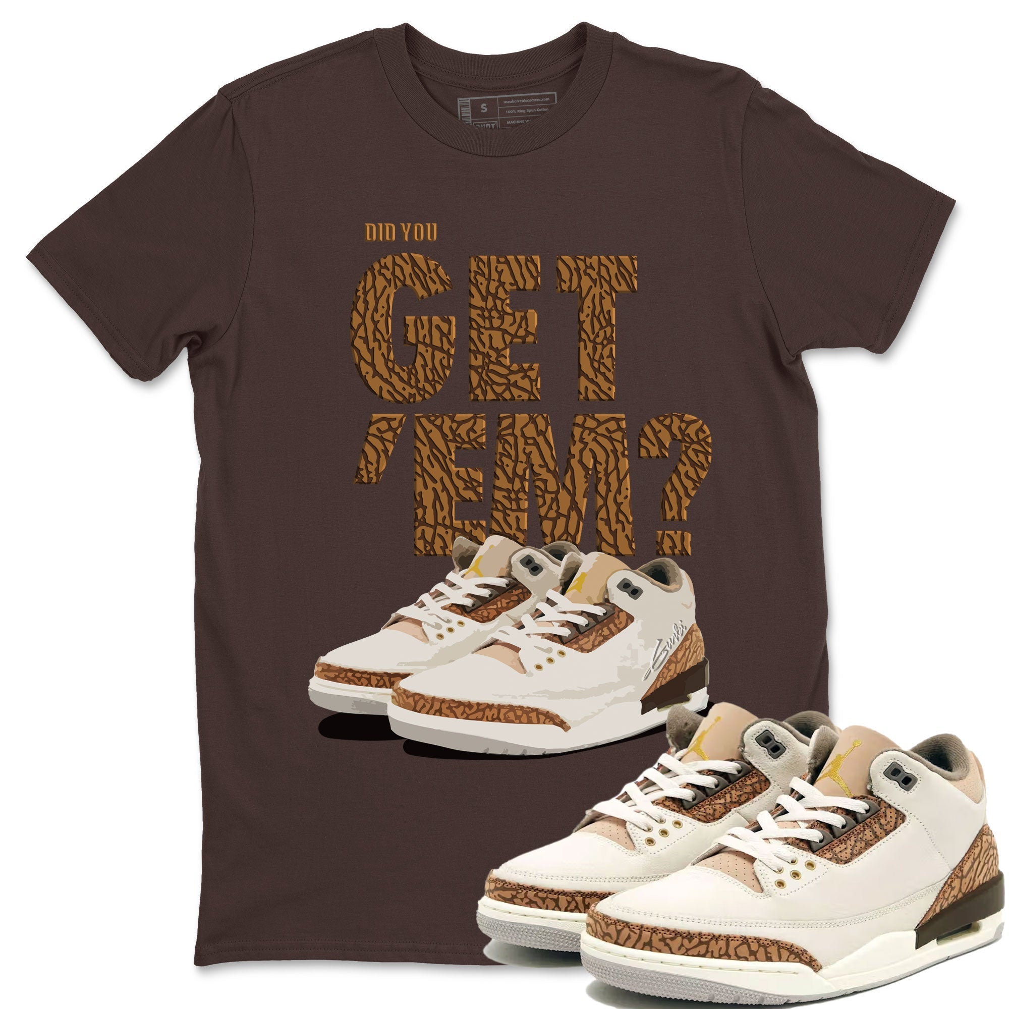 Jordan 3 Retro Palomino Sneaker Match Tees Did You Get 'Em SNRT Streetwear Sneaker Shirt Air Jordan 3 Palomino SNRT Drip Gear Zone Sneaker Matching Clothing Unisex Shirts To Match Jordan Dark Chocolate 1