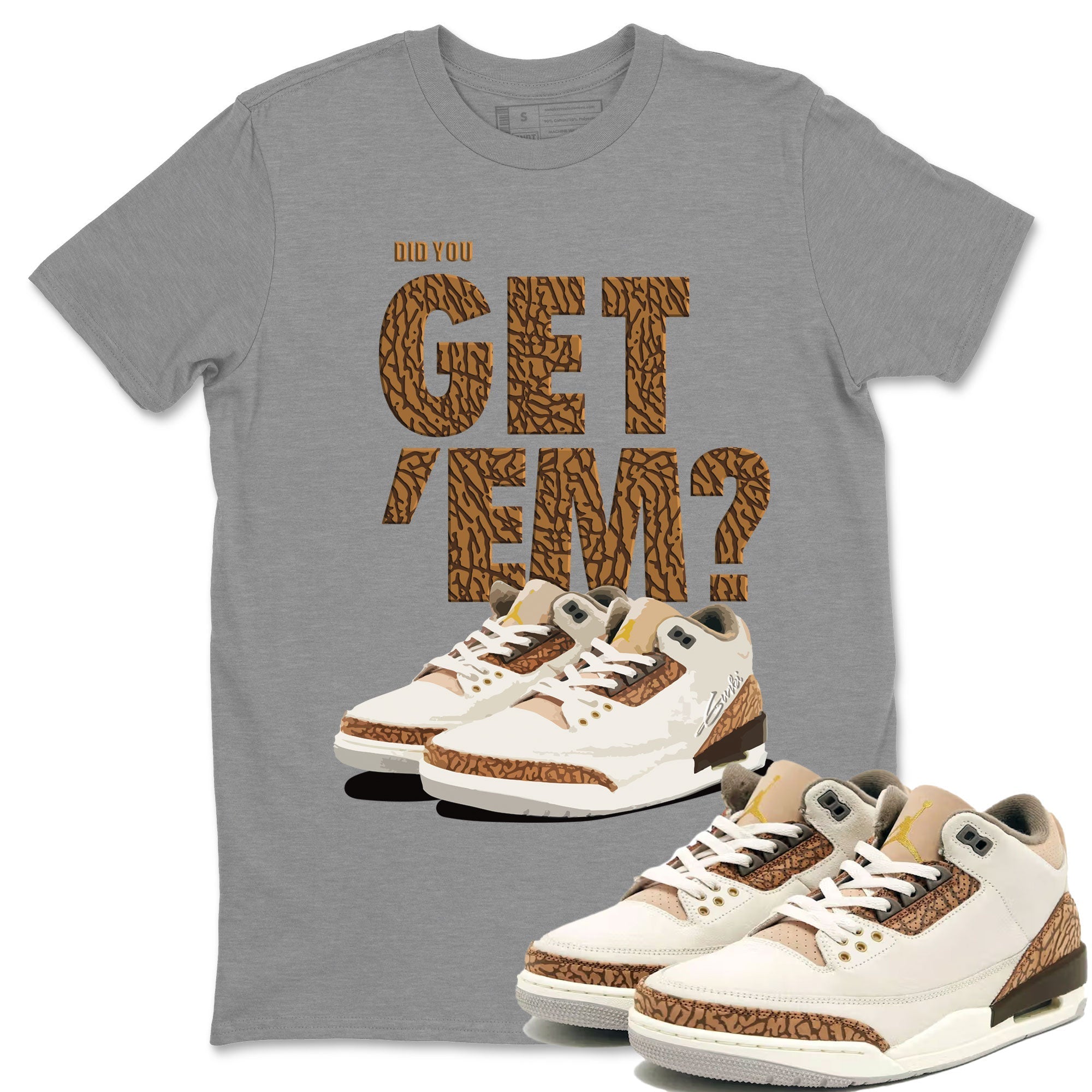 Jordan 3 Retro Palomino Sneaker Match Tees Did You Get 'Em SNRT Streetwear Sneaker Shirt Air Jordan 3 Palomino SNRT Drip Gear Zone Sneaker Matching Clothing Unisex Shirts To Match Jordan Heather Grey 1