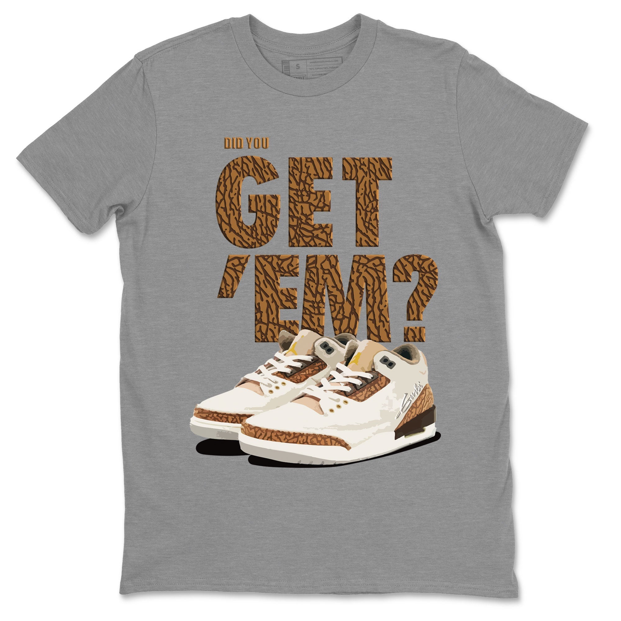 Jordan 3 Retro Palomino Sneaker Match Tees Did You Get 'Em SNRT Streetwear Sneaker Shirt Air Jordan 3 Palomino SNRT Drip Gear Zone Sneaker Matching Clothing Unisex Shirts To Match Jordan Heather Grey 2