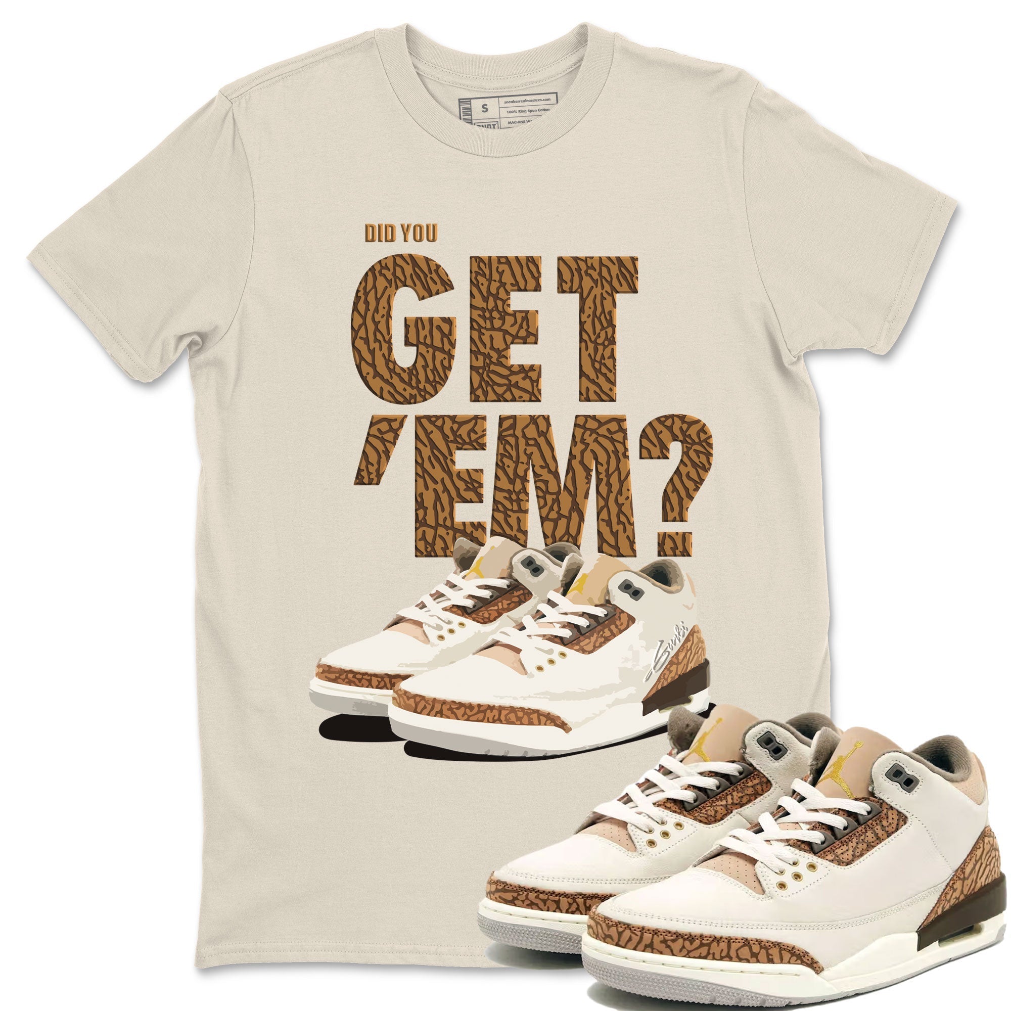 Jordan 3 Retro Palomino Sneaker Match Tees Did You Get 'Em SNRT Streetwear Sneaker Shirt Air Jordan 3 Palomino SNRT Drip Gear Zone Sneaker Matching Clothing Unisex Shirts To Match Jordan Natural 1