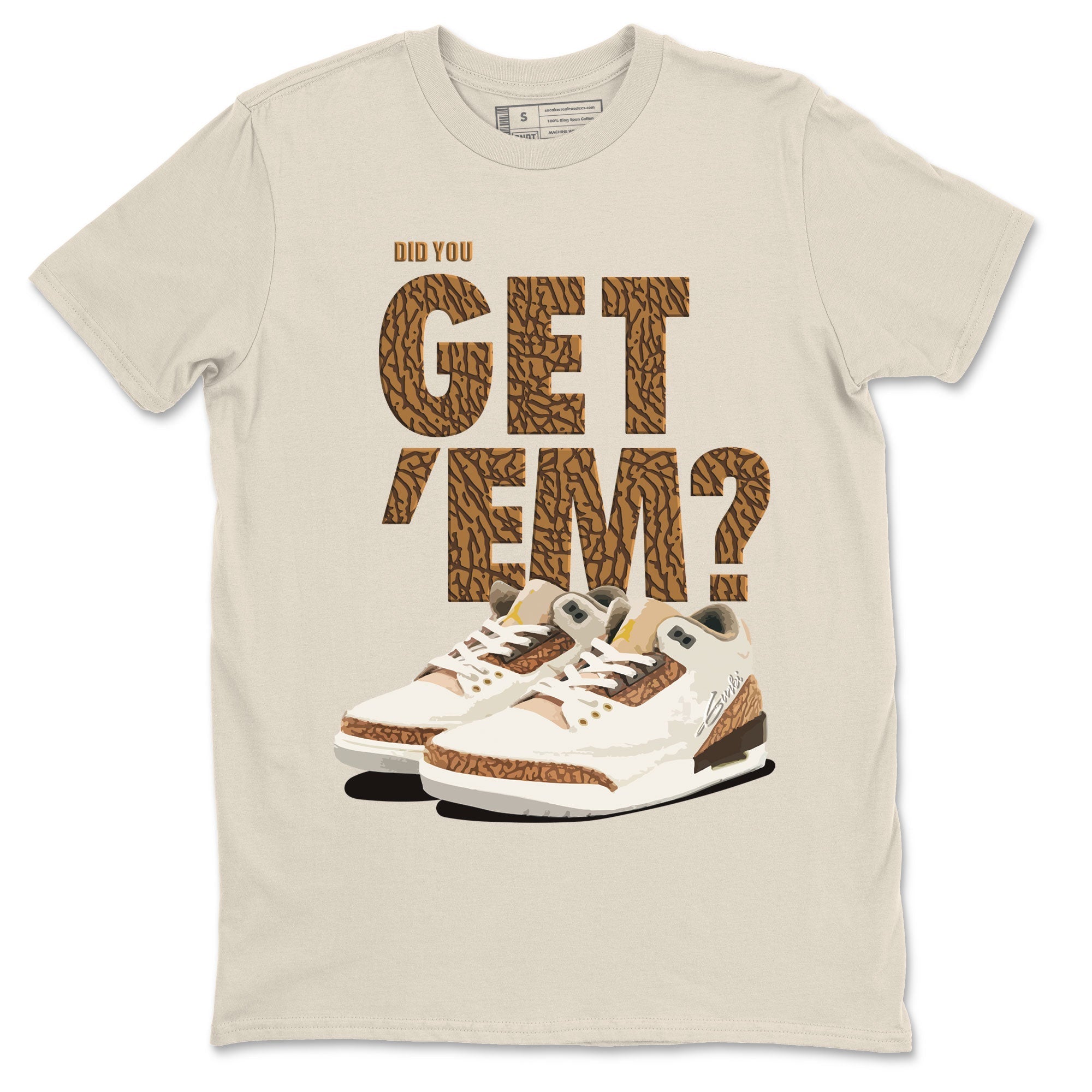 Jordan 3 Retro Palomino Sneaker Match Tees Did You Get 'Em SNRT Streetwear Sneaker Shirt Air Jordan 3 Palomino SNRT Drip Gear Zone Sneaker Matching Clothing Unisex Shirts To Match Jordan Natural 2