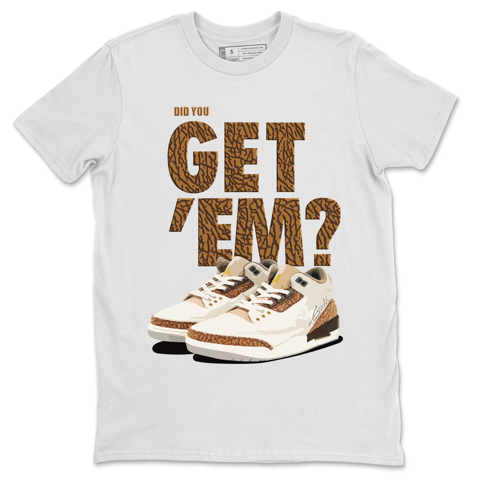 Jordan 3 Retro Palomino Sneaker Match Tees Did You Get 'Em SNRT Streetwear Sneaker Shirt Air Jordan 3 Palomino SNRT Drip Gear Zone Sneaker Matching Clothing Unisex Shirts To Match Jordan White 2