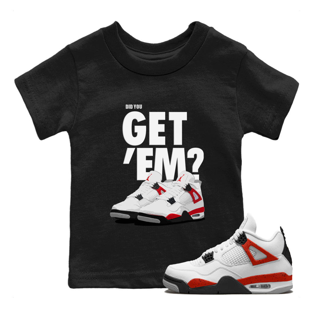 Jordan 4 Red Cement Tees Outfits Did You Get 'Em SNRT Streetwear Sneaker Shirt Air Jordan 4 Red Cement Drip Gear Zone Sneaker Matching Clothing Kids Shirts To Match Jordan Black 1