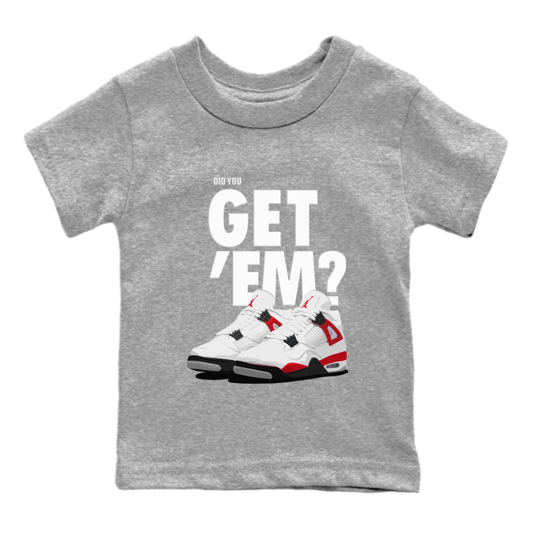 Jordan 4 Red Cement Tees Outfits Did You Get 'Em SNRT Streetwear Sneaker Shirt Air Jordan 4 Red Cement Drip Gear Zone Sneaker Matching Clothing Kids Shirts To Match Jordan Heather Grey 2