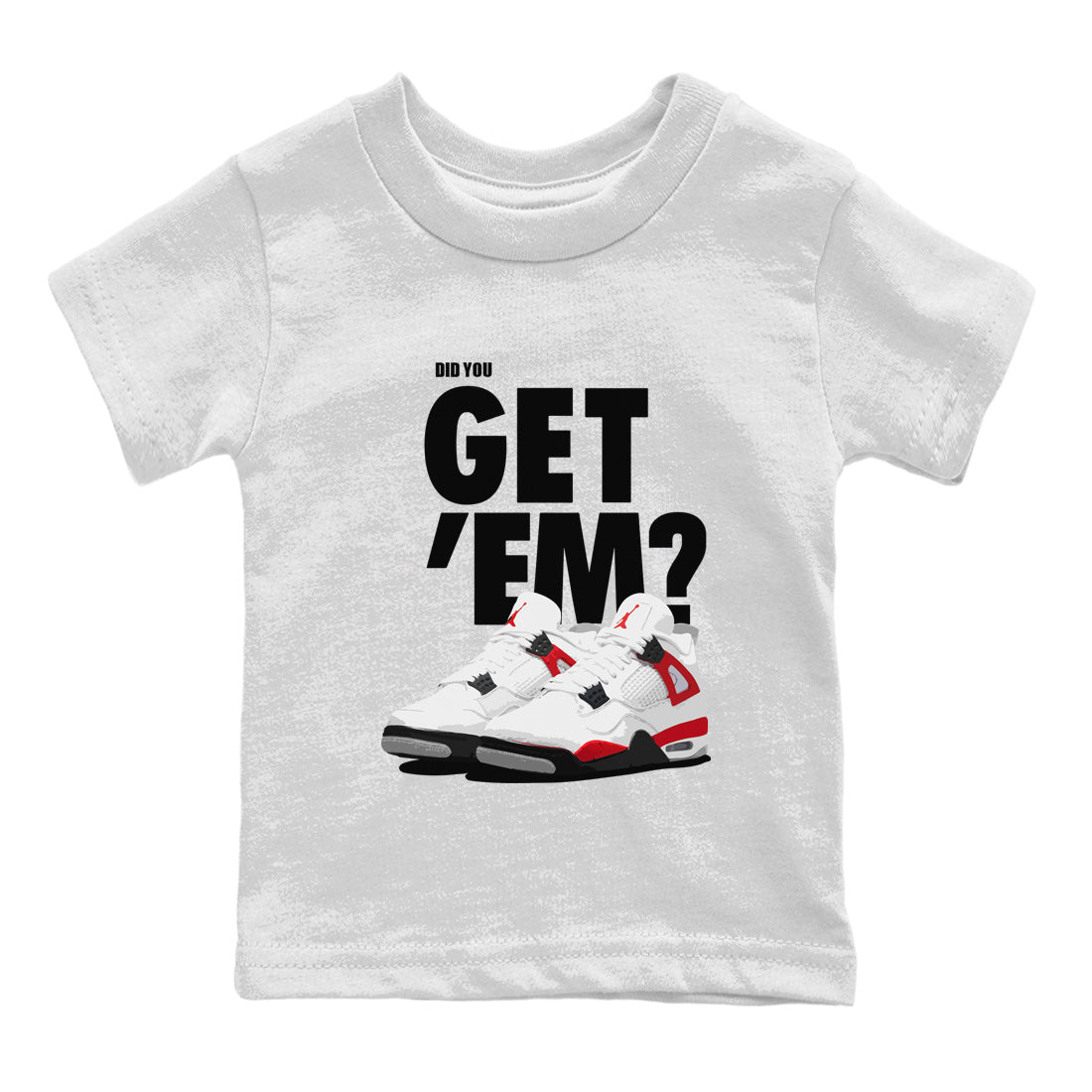 Jordan 4 Red Cement Tees Outfits Did You Get 'Em SNRT Streetwear Sneaker Shirt Air Jordan 4 Red Cement Drip Gear Zone Sneaker Matching Clothing Kids Shirts To Match Jordan White 2