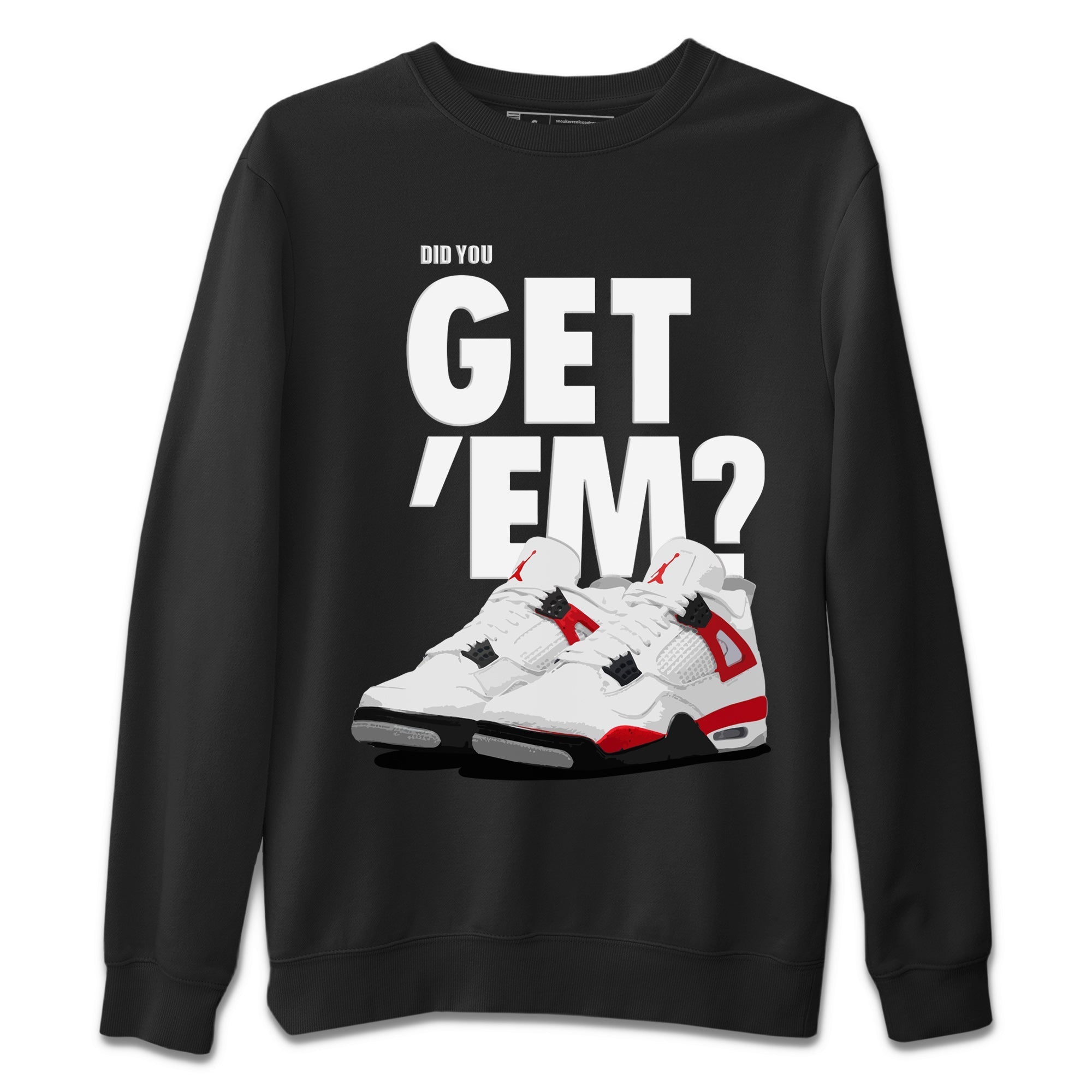 Jordan 4 Red Cement Tees Outfits Did You Get 'Em SNRT Streetwear Sneaker Shirt Air Jordan 4 Red Cement Drip Gear Zone Sneaker Matching Clothing Unisex Shirts To Match Jordan Black 2
