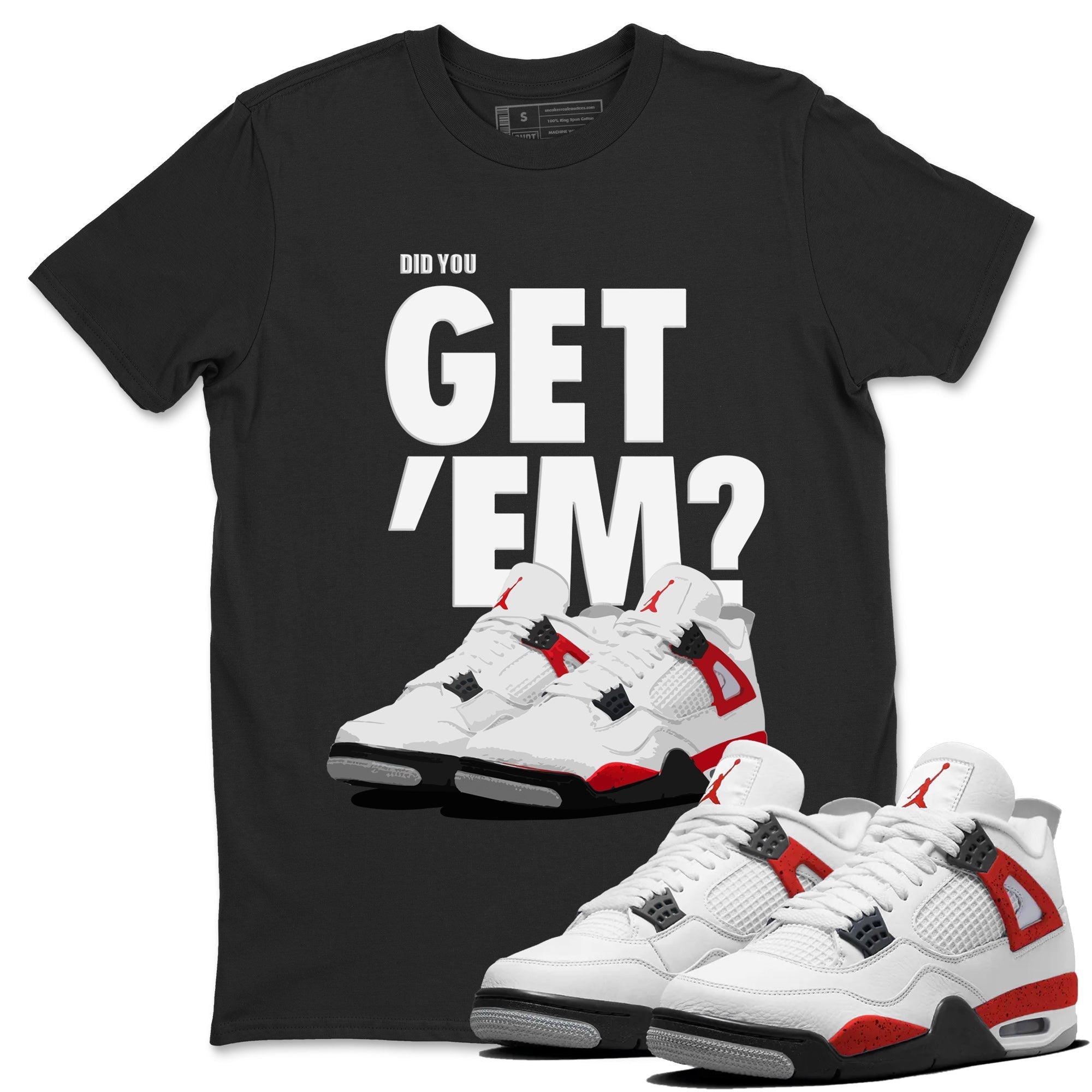 Jordan 4 Red Cement Tees Outfits Did You Get 'Em SNRT Streetwear Sneaker Shirt Air Jordan 4 Red Cement Drip Gear Zone Sneaker Matching Clothing Unisex Shirts To Match Jordan Black 1