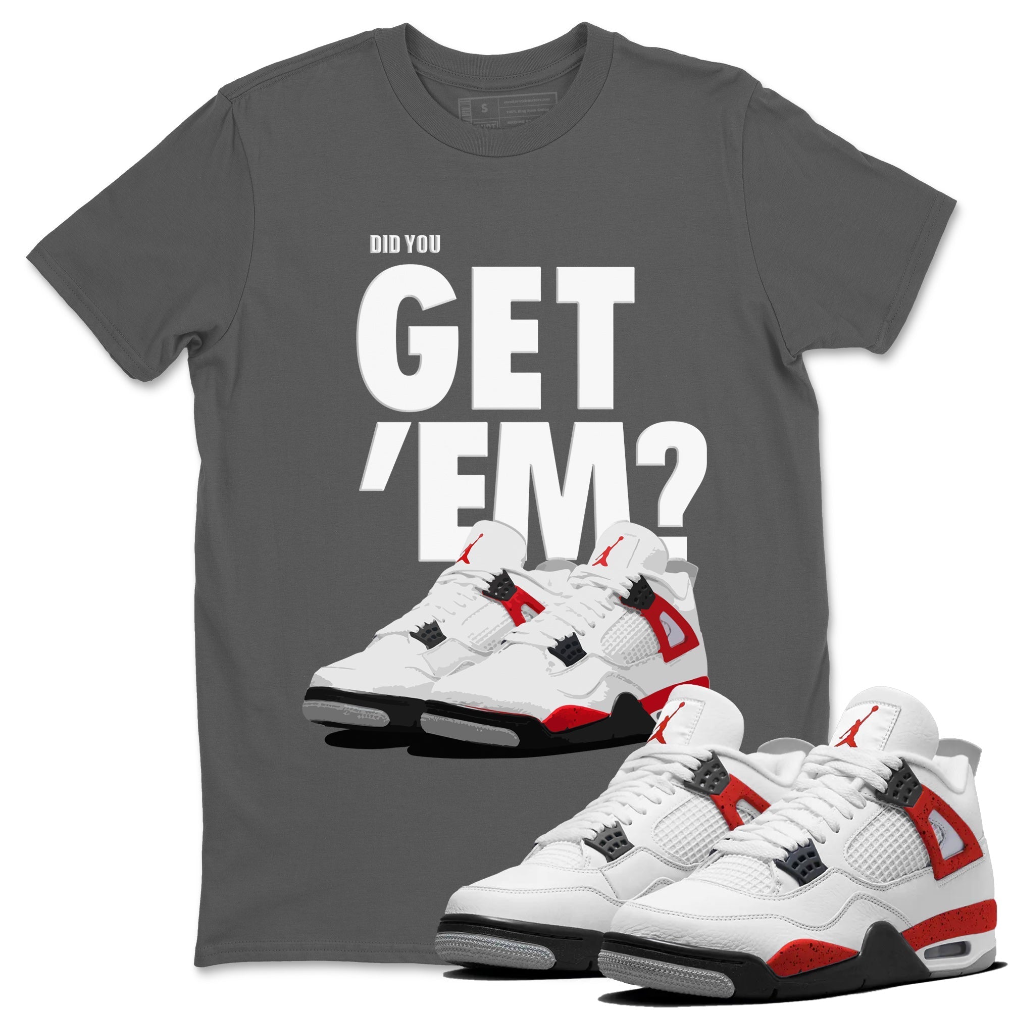 Jordan 4 Red Cement Tees Outfits Did You Get 'Em SNRT Streetwear Sneaker Shirt Air Jordan 4 Red Cement Drip Gear Zone Sneaker Matching Clothing Unisex Shirts To Match Jordan Cool Grey 1