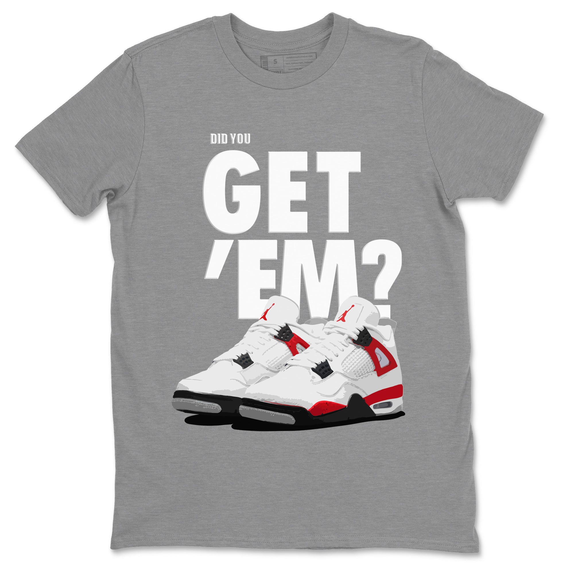 Jordan 4 Red Cement Tees Outfits Did You Get 'Em SNRT Streetwear Sneaker Shirt Air Jordan 4 Red Cement Drip Gear Zone Sneaker Matching Clothing Unisex Shirts To Match Jordan Heather Grey 2