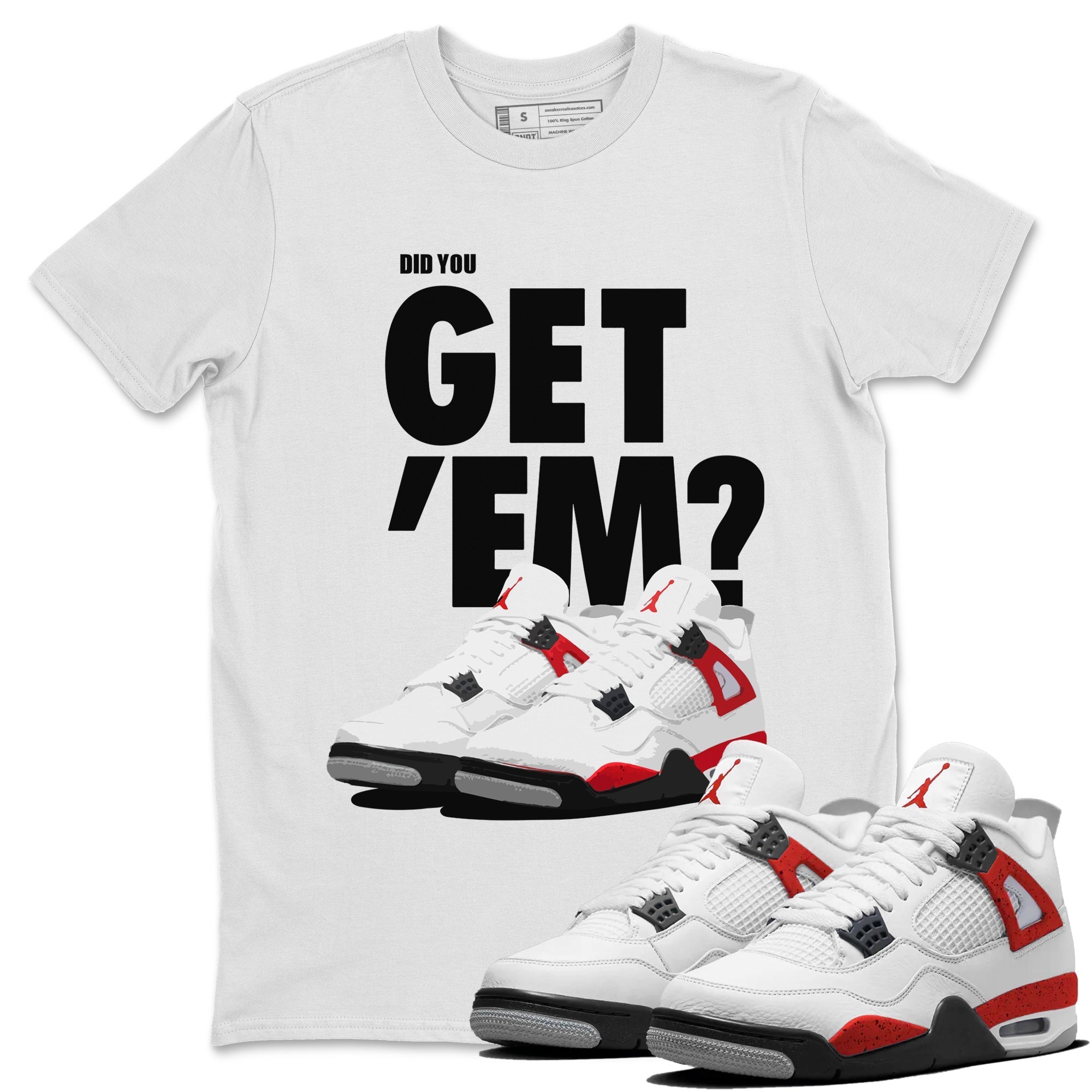 Jordan 4 Red Cement Tees Outfits Did You Get 'Em SNRT Streetwear Sneaker Shirt Air Jordan 4 Red Cement Drip Gear Zone Sneaker Matching Clothing Unisex Shirts To Match Jordan White 1