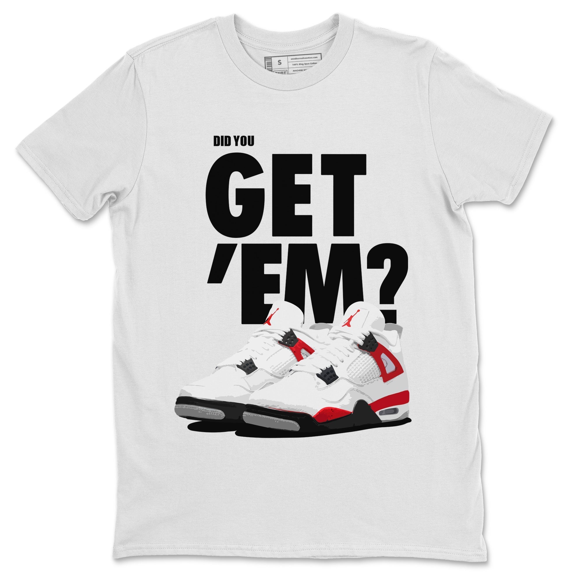 Jordan 4 Red Cement Tees Outfits Did You Get 'Em SNRT Streetwear Sneaker Shirt Air Jordan 4 Red Cement Drip Gear Zone Sneaker Matching Clothing Unisex Shirts To Match Jordan White 2