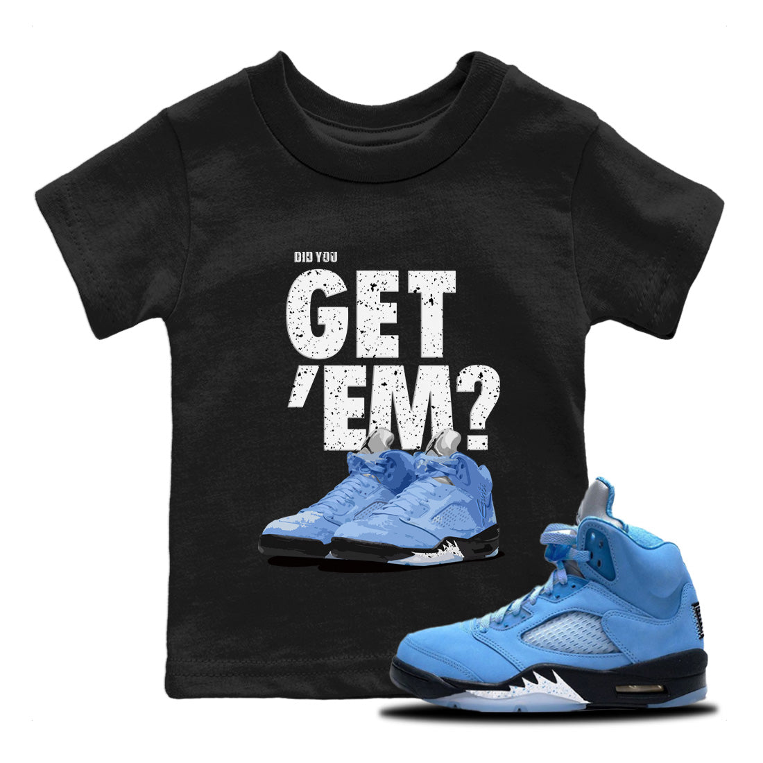 Jordan 5 Retro UNC Sneaker Matching T-Shirt Did You Get 'Em SNRT Sneaker Tees Jordan 5 Retro UNC Drip Gear Zone Kids Shirts