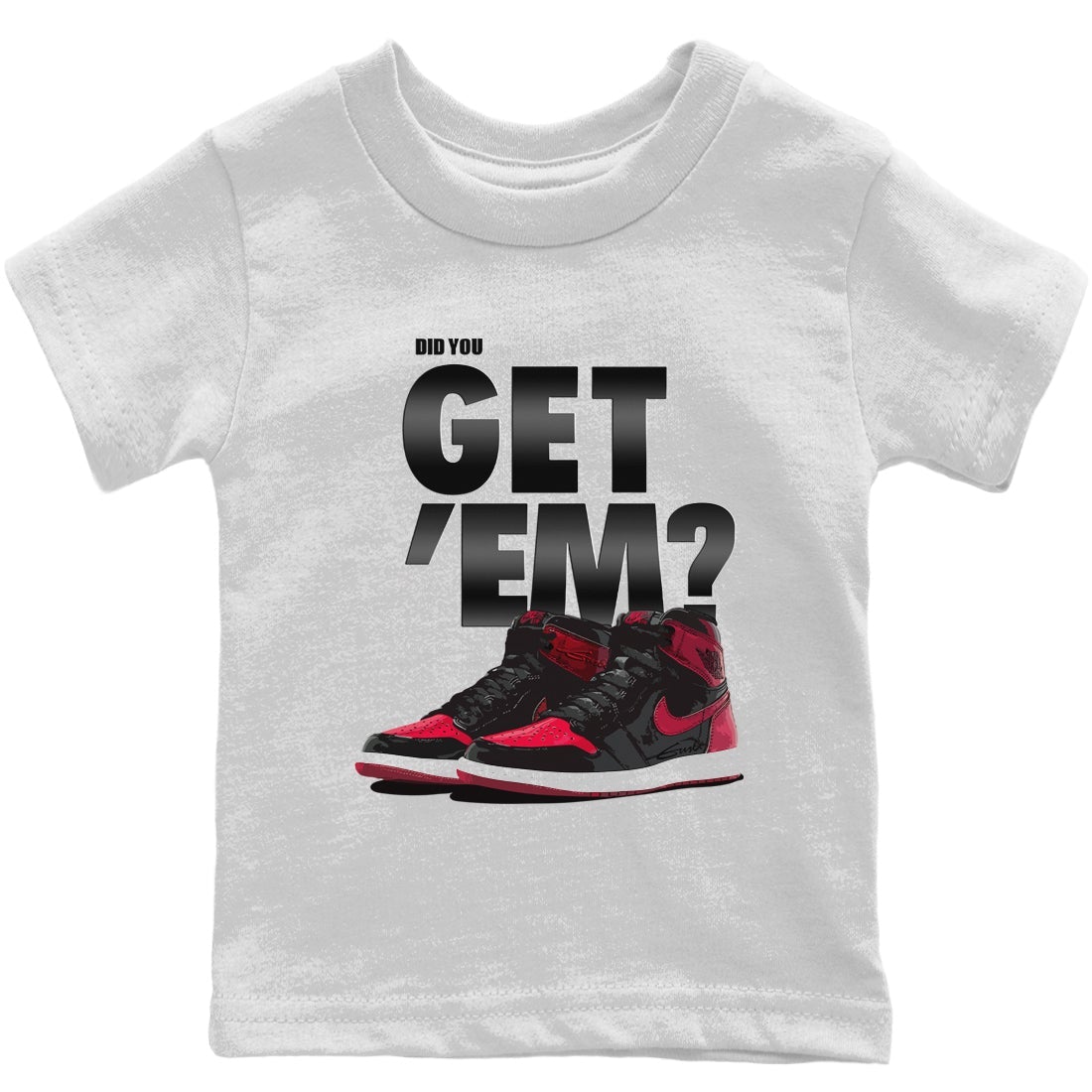 Jordan 1 Bred Patent Sneaker Matching T-Shirt Did You Get Em SNRT Sneaker Tees Jordan 1 Bred Patent Drip Gear Zone Kids Shirts