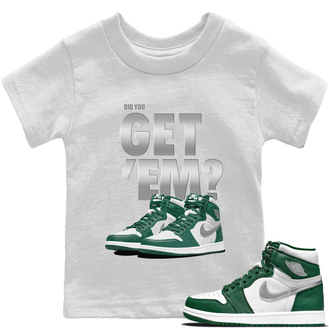 Jordan 1 Gorge Green Sneaker Matching T-Shirt Did You Get 'Em SNRT Sneaker Tees Jordan 1 Gorge Green Drip Gear Zone Kids Shirts
