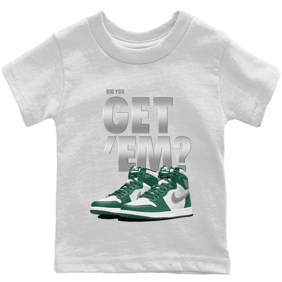 Jordan 1 Gorge Green Sneaker Matching T-Shirt Did You Get 'Em SNRT Sneaker Tees Jordan 1 Gorge Green Drip Gear Zone Kids Shirts