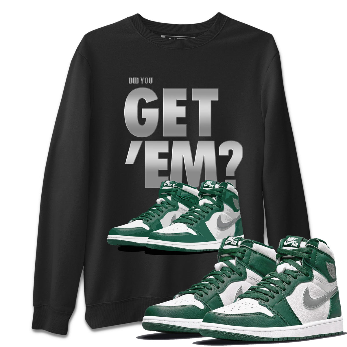 Jordan 1 Gorge Green Sneaker Matching T-Shirt Did You Get 'Em SNRT Sneaker Tees Jordan 1 Gorge Green Drip Gear Zone Crew Neck Tees