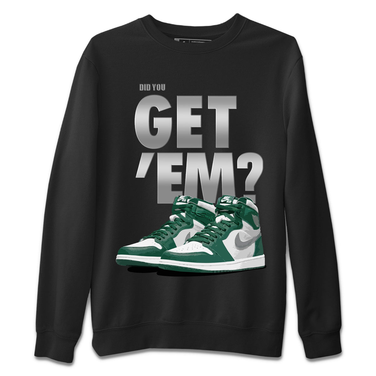Jordan 1 Gorge Green Sneaker Matching T-Shirt Did You Get 'Em SNRT Sneaker Tees Jordan 1 Gorge Green Drip Gear Zone Crew Neck Tees