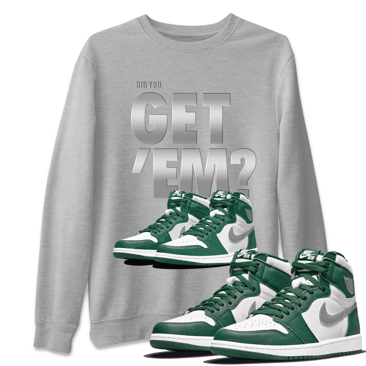 Jordan 1 Gorge Green Sneaker Matching T-Shirt Did You Get 'Em SNRT Sneaker Tees Jordan 1 Gorge Green Drip Gear Zone Crew Neck Tees