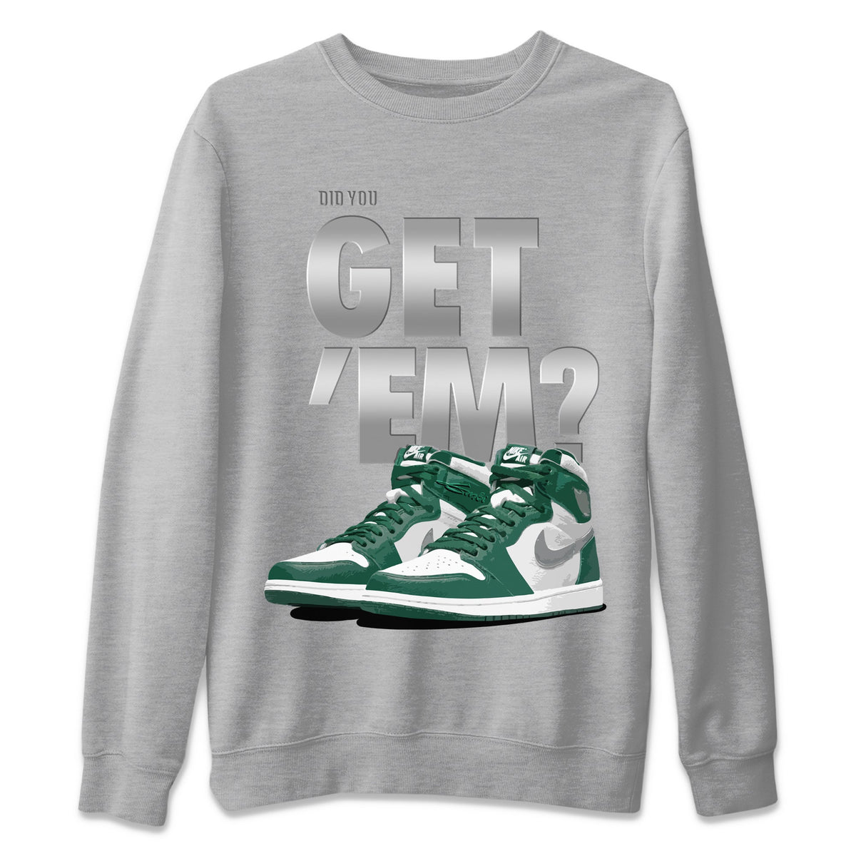 Jordan 1 Gorge Green Sneaker Matching T-Shirt Did You Get 'Em SNRT Sneaker Tees Jordan 1 Gorge Green Drip Gear Zone Crew Neck Tees