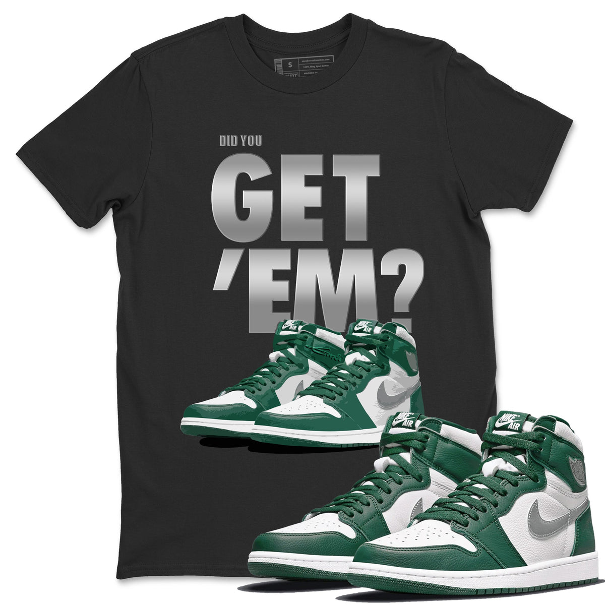 Jordan 1 Gorge Green Sneaker Matching T-Shirt Did You Get 'Em SNRT Sneaker Tees Jordan 1 Gorge Green Drip Gear Zone Crew Neck Tees