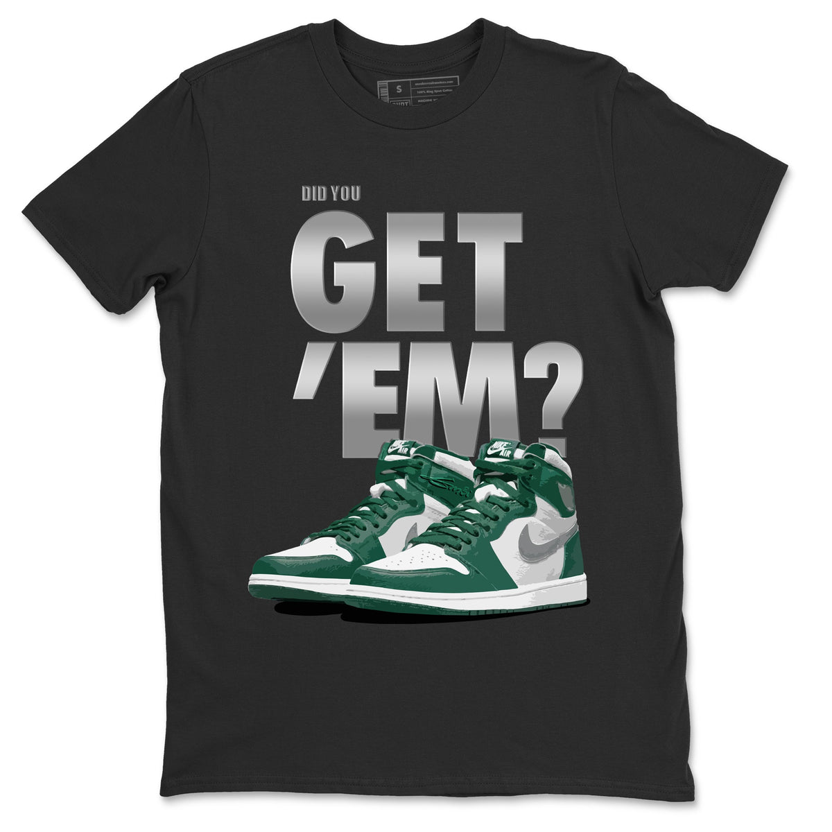 Jordan 1 Gorge Green Sneaker Matching T-Shirt Did You Get 'Em SNRT Sneaker Tees Jordan 1 Gorge Green Drip Gear Zone Crew Neck Tees
