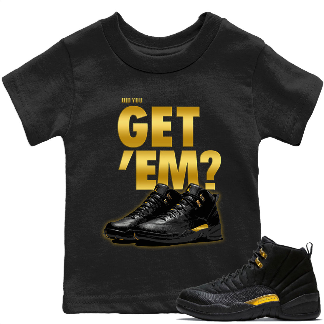 Jordan 12 Black Taxi Sneaker Matching T-Shirt Did You Get 'Em SNRT Sneaker Tees Jordan 12 Black Taxi Drip Gear Zone Kids Shirts