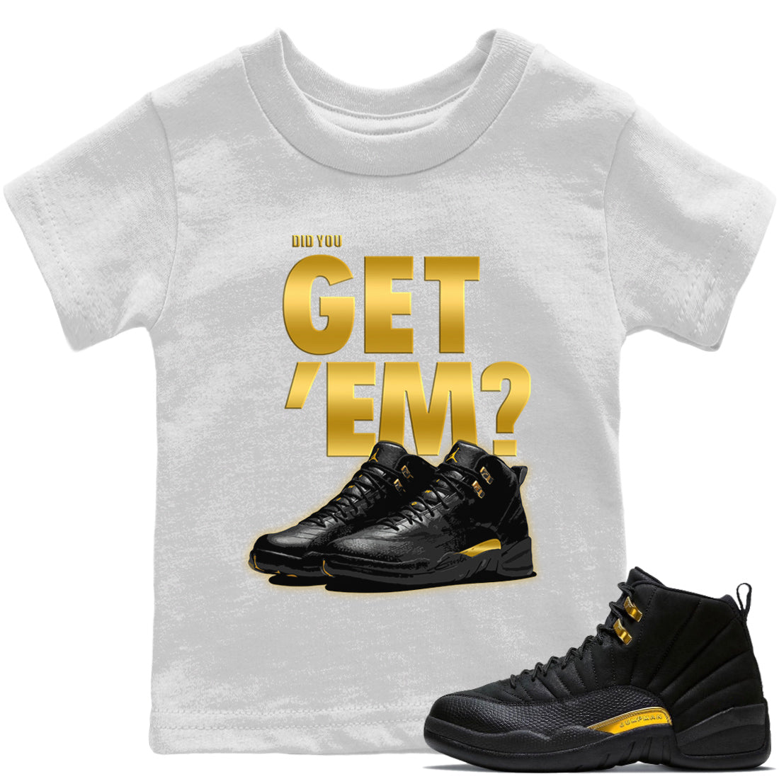 Jordan 12 Black Taxi Sneaker Matching T-Shirt Did You Get 'Em SNRT Sneaker Tees Jordan 12 Black Taxi Drip Gear Zone Kids Shirts