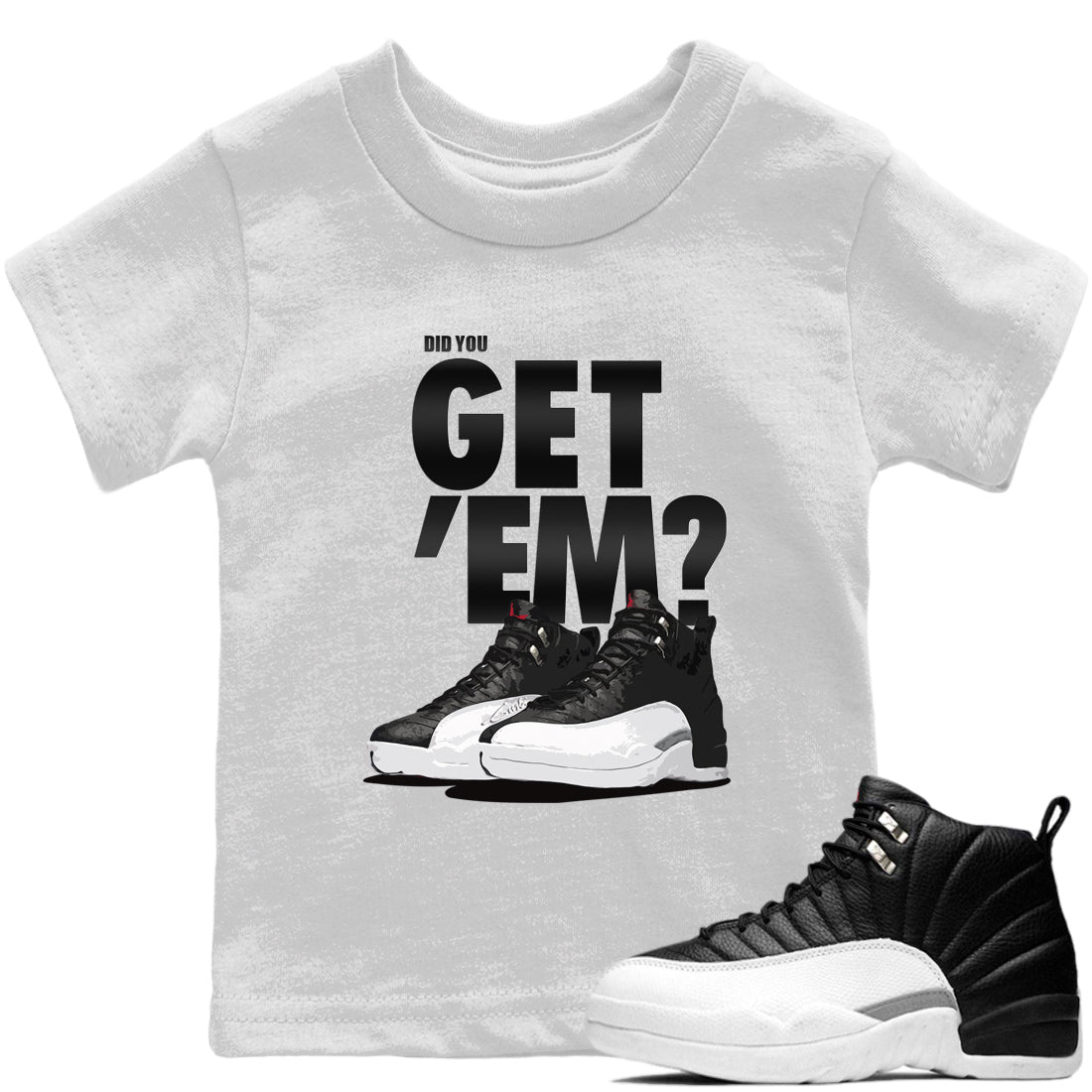 Jordan 12 Playoffs Sneaker Matching T-Shirt Did You Get Em SNRT Sneaker Tees Jordan 12 Playoffs Drip Gear Zone Kids Shirts