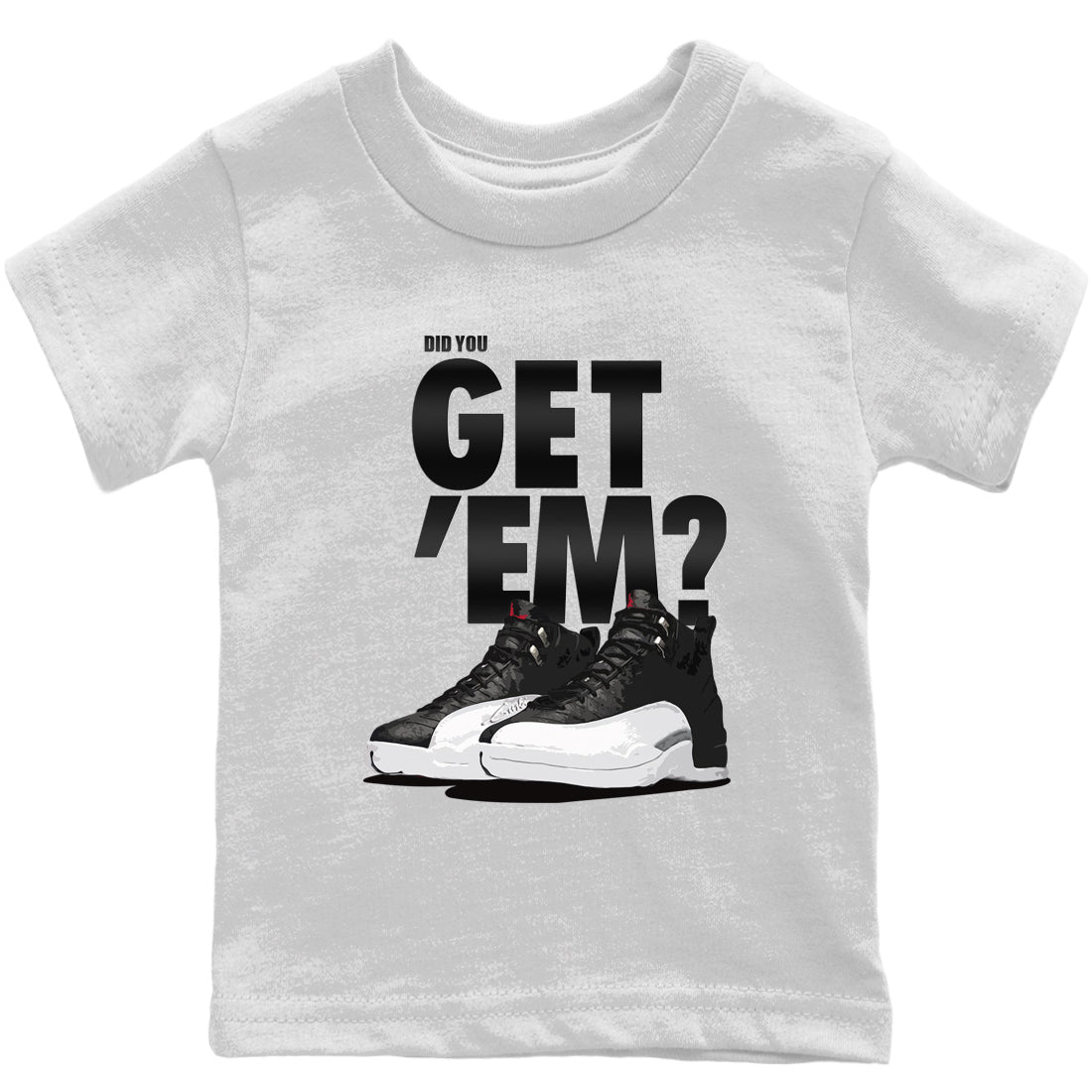 Jordan 12 Playoffs Sneaker Matching T-Shirt Did You Get Em SNRT Sneaker Tees Jordan 12 Playoffs Drip Gear Zone Kids Shirts