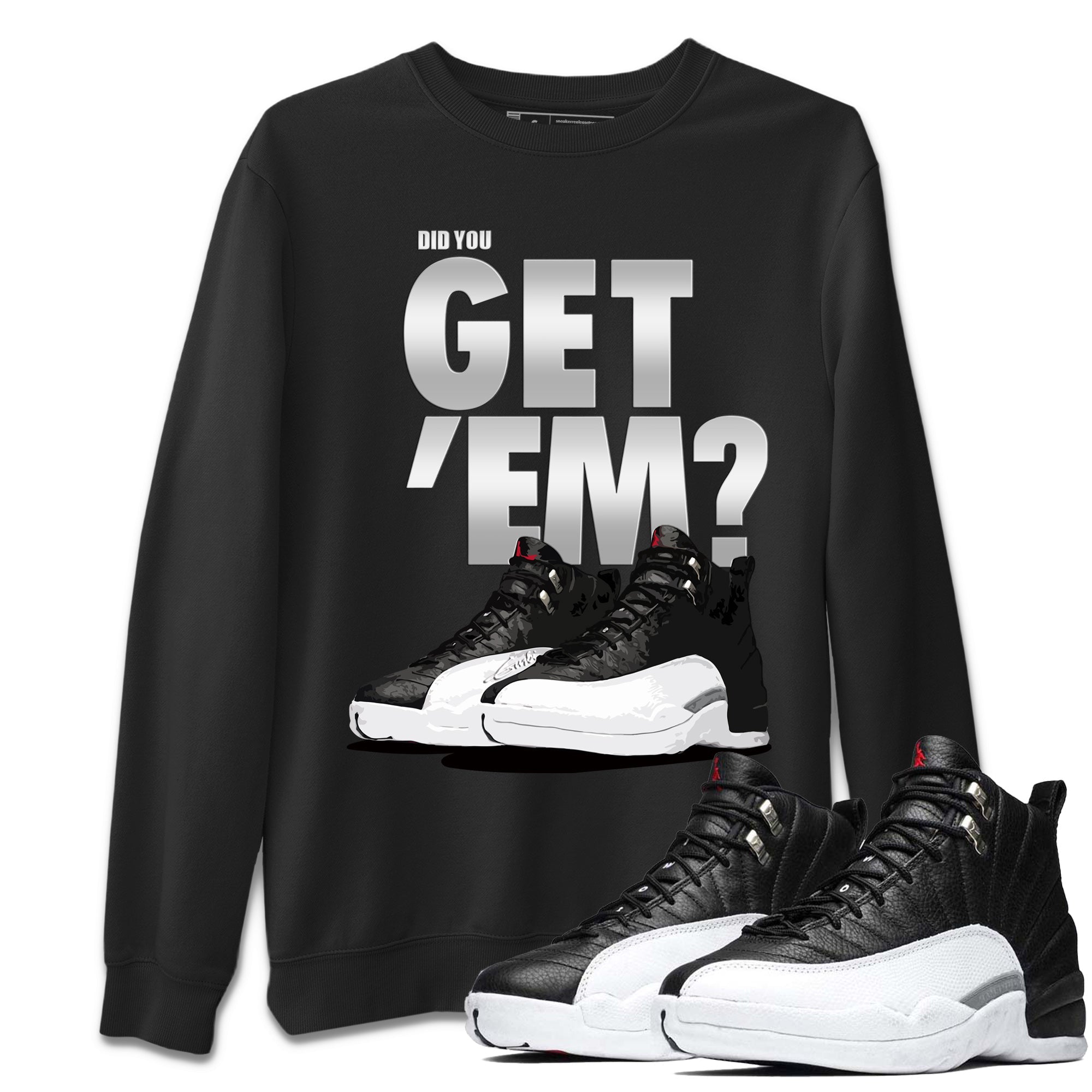 Jordan 12 Playoffs Sneaker Matching T-Shirt Did You Get Em SNRT Sneaker Tees Jordan 12 Playoffs Drip Gear Zone Crew Neck Tees