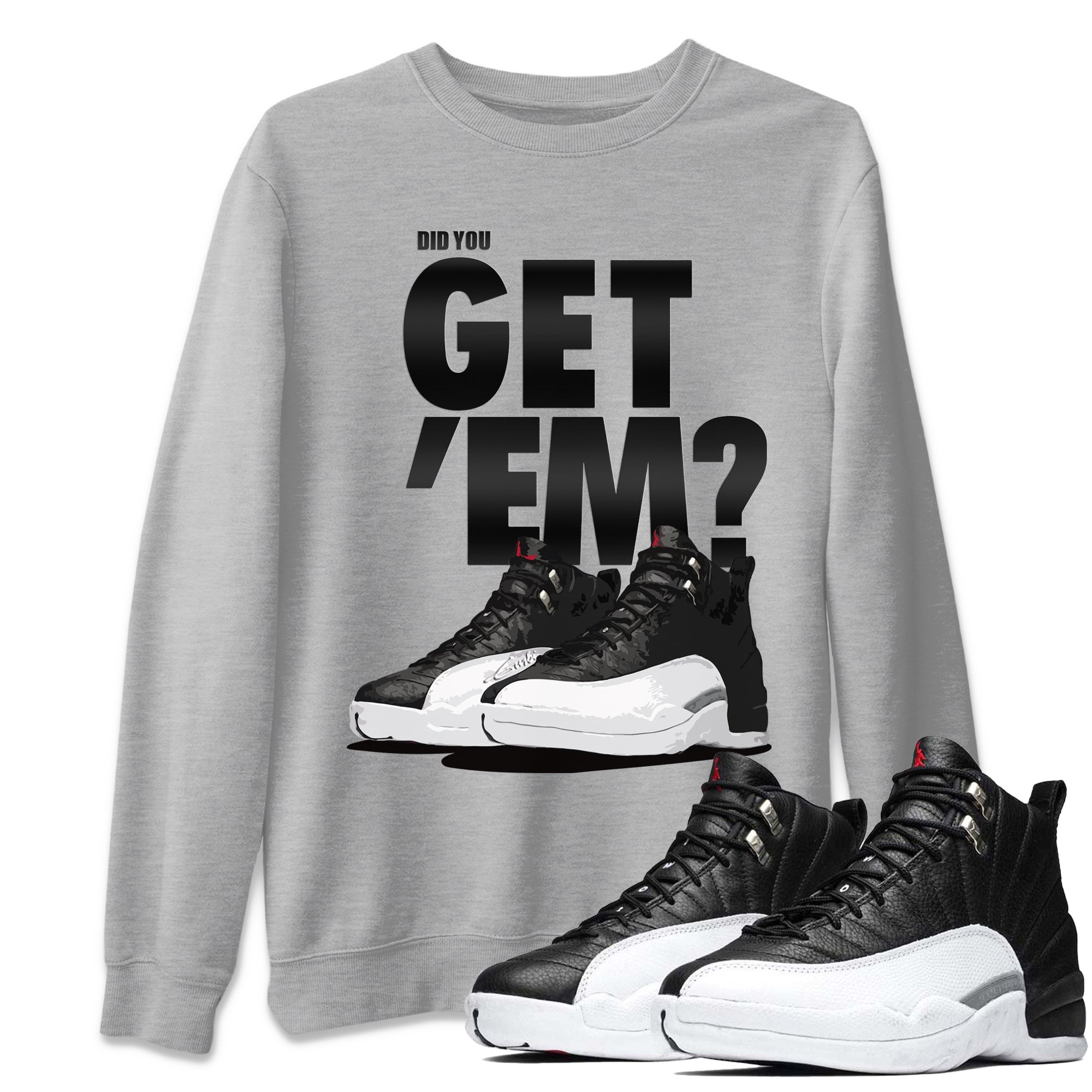 Jordan 12 Playoffs Sneaker Matching T-Shirt Did You Get Em SNRT Sneaker Tees Jordan 12 Playoffs Drip Gear Zone Crew Neck Tees