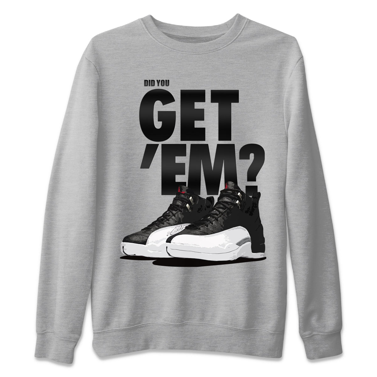 Jordan 12 Playoffs Sneaker Matching T-Shirt Did You Get Em SNRT Sneaker Tees Jordan 12 Playoffs Drip Gear Zone Crew Neck Tees