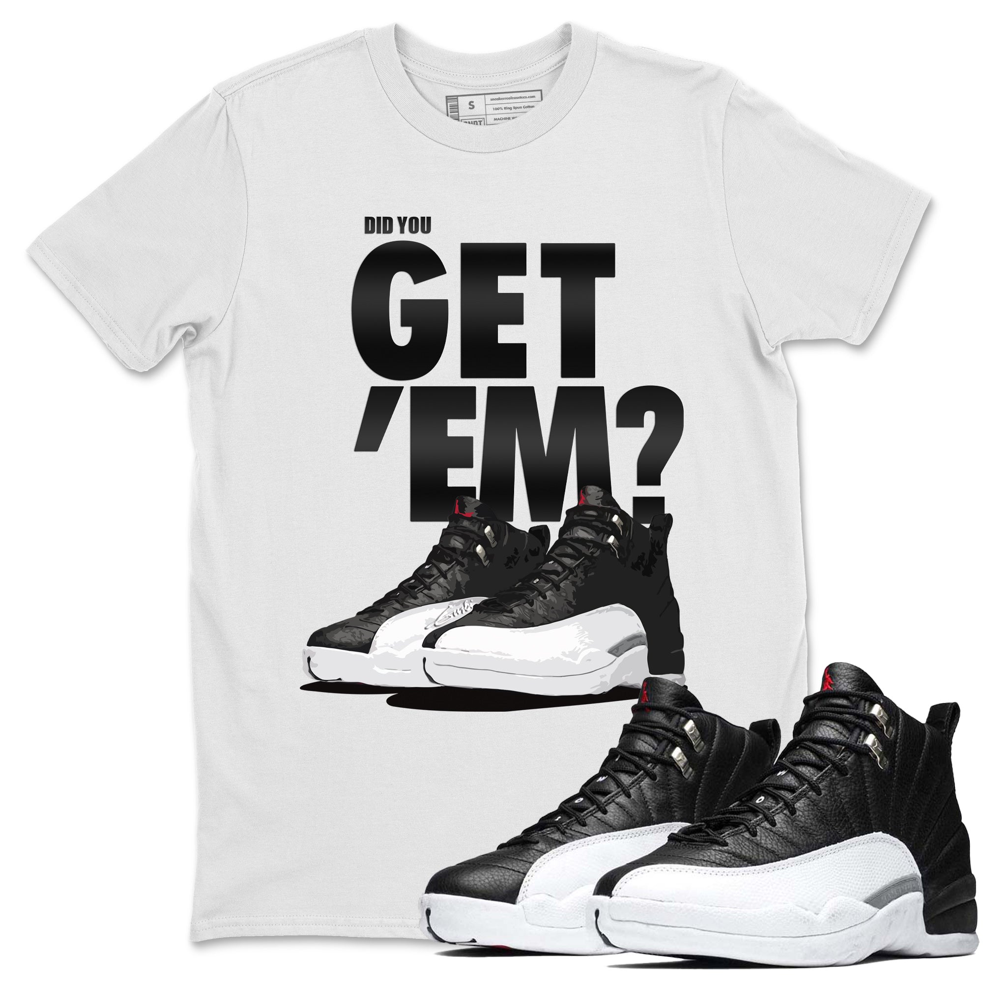 Jordan 12 Playoffs Sneaker Matching T-Shirt Did You Get Em SNRT Sneaker Tees Jordan 12 Playoffs Drip Gear Zone Crew Neck Tees