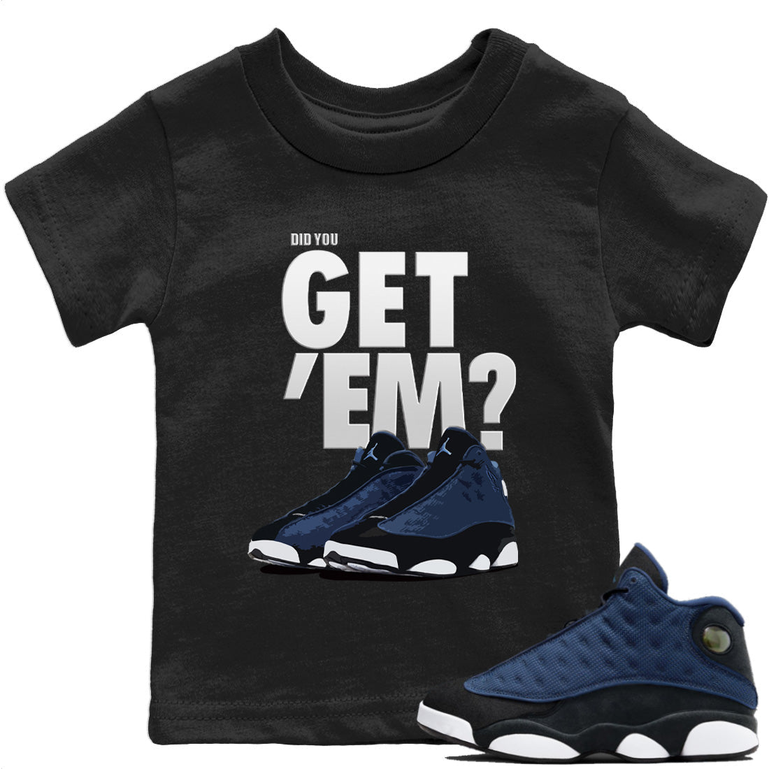 Jordan 13 Brave Blue Sneaker Matching T-Shirt Did You Get 'Em SNRT Sneaker Tees Jordan 13 Brave Blue Drip Gear Zone Kids Shirts