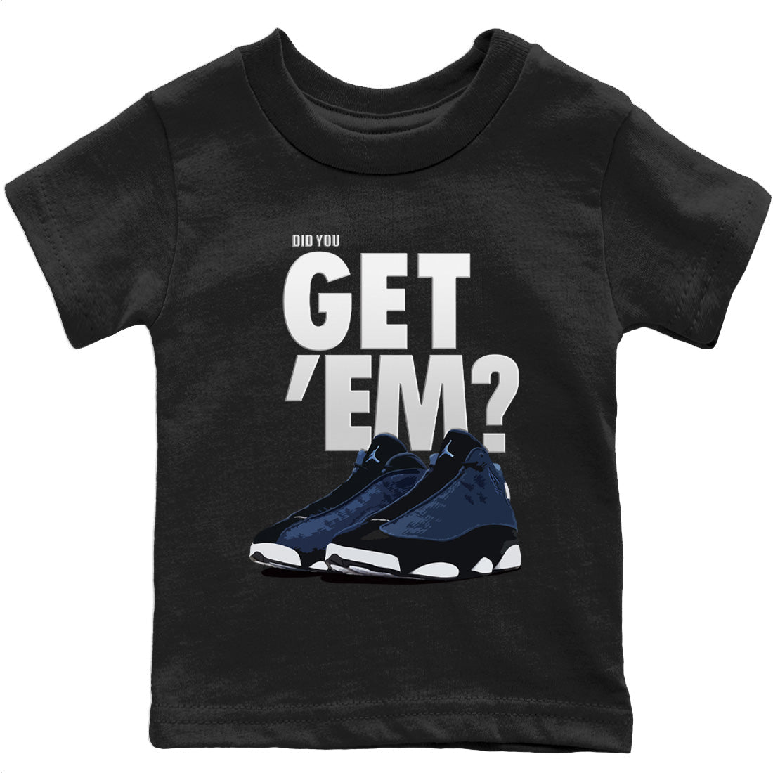 Jordan 13 Brave Blue Sneaker Matching T-Shirt Did You Get 'Em SNRT Sneaker Tees Jordan 13 Brave Blue Drip Gear Zone Kids Shirts