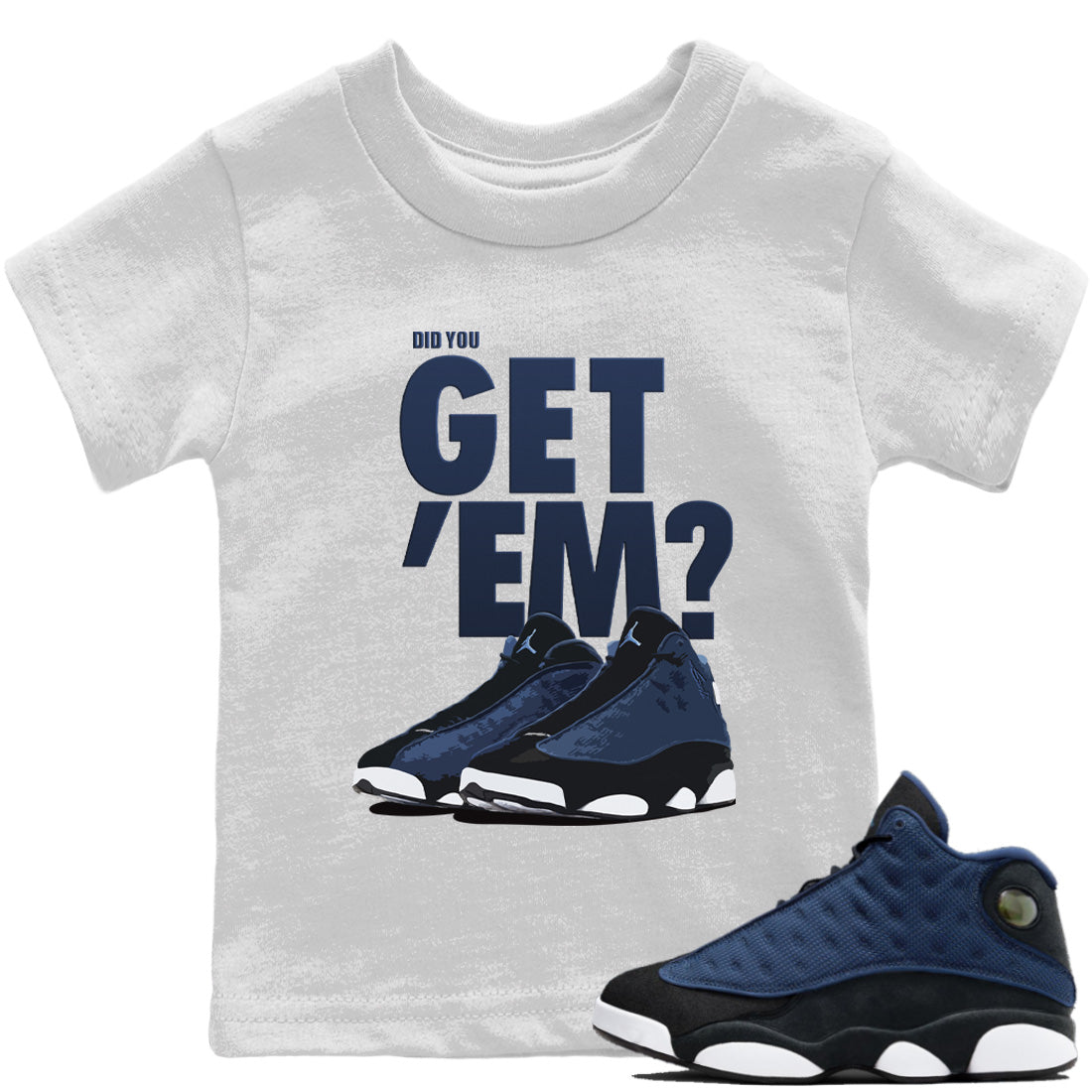Jordan 13 Brave Blue Sneaker Matching T-Shirt Did You Get 'Em SNRT Sneaker Tees Jordan 13 Brave Blue Drip Gear Zone Kids Shirts