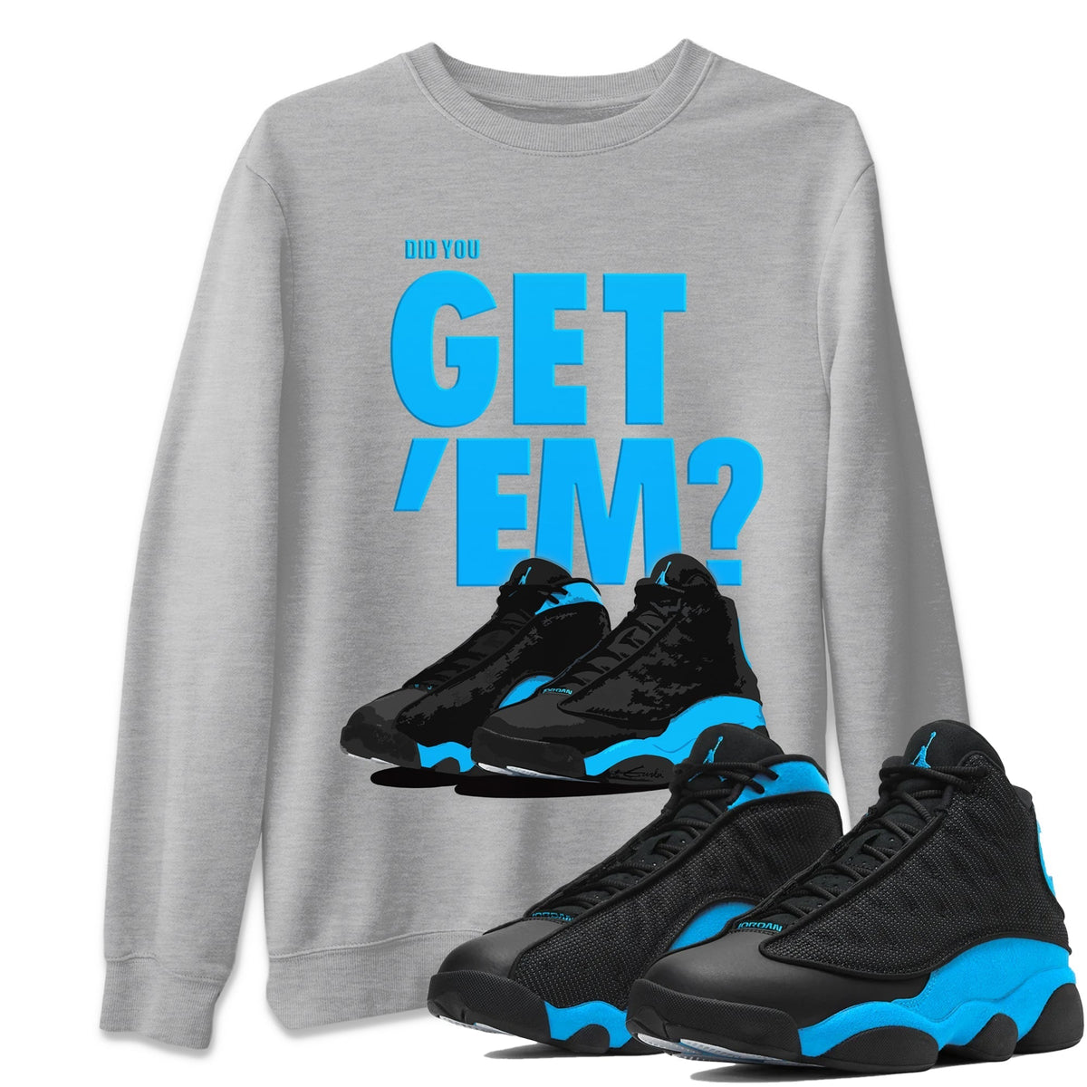 Jordan 13 UNC Sneaker Matching T-Shirt Did You Get 'Em SNRT Sneaker Tees Jordan 13 UNC Drip Gear Zone Crew Neck Tees