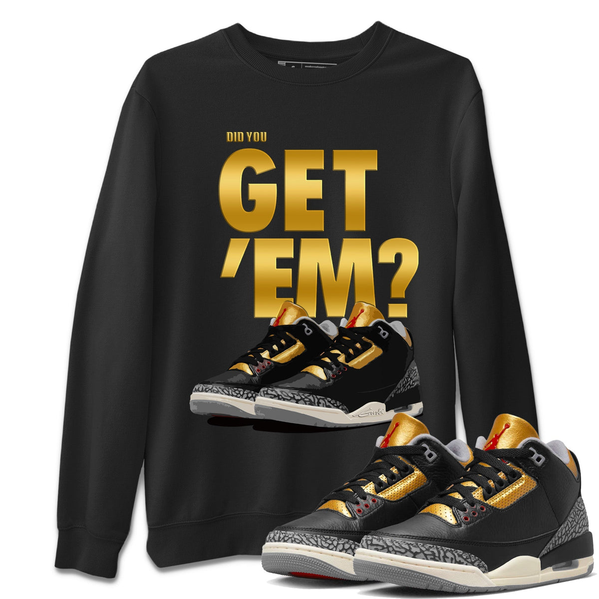 Jordan 3 Black Gold Sneaker Matching T-Shirt Did You Get 'Em SNRT Sneaker Tees Jordan 3 Black Gold Drip Gear Zone Crew Neck Tees