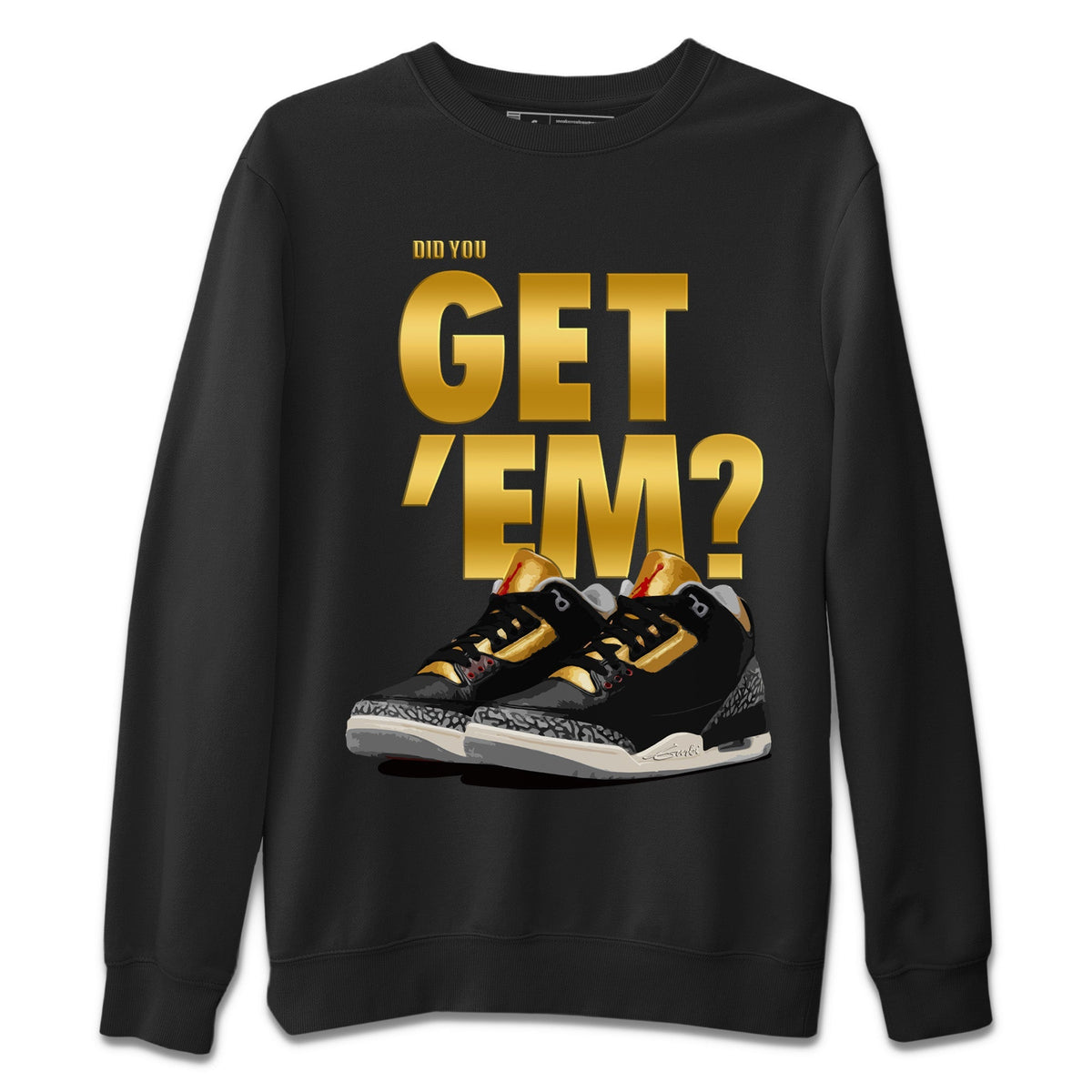 Jordan 3 Black Gold Sneaker Matching T-Shirt Did You Get 'Em SNRT Sneaker Tees Jordan 3 Black Gold Drip Gear Zone Crew Neck Tees